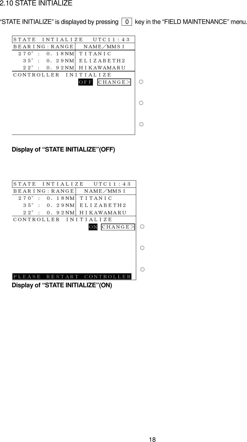 182.10 STATE INITIALIZE“STATE INITIALIZE” is displayed by pressing    0    key in the “FIELD MAINTENANCE” menu.    Display of “STATE INITIALIZE”(OFF)    Display of “STATE INITIALIZE”(ON)