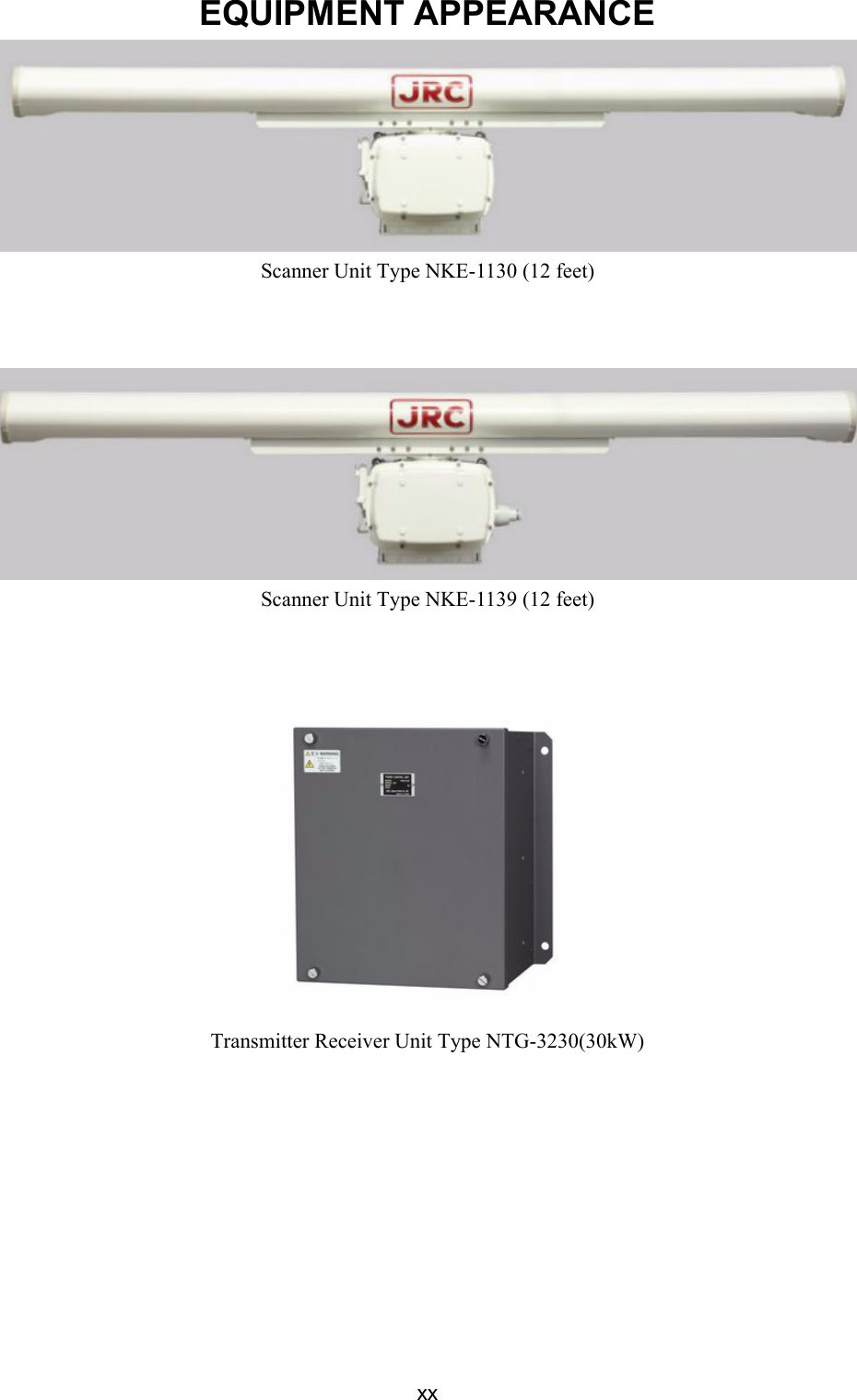 xxEQUIPMENT APPEARANCEScanner Unit Type NKE-1130 (12 feet) Scanner Unit Type NKE-1139 (12 feet) Transmitter Receiver Unit Type NTG-3230(30kW)