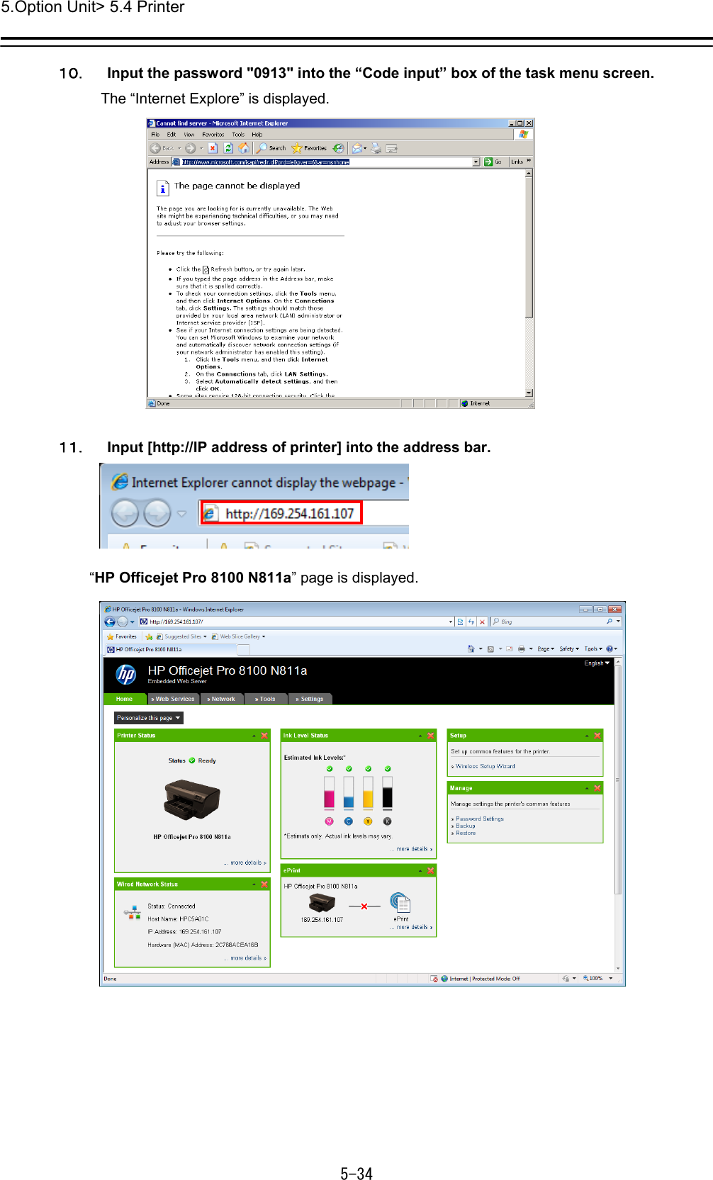 5.Option Unit&gt; 5.4 Printer 5-34  １０． Input the password &quot;0913&quot; into the “Code input” box of the task menu screen. The “Internet Explore” is displayed.   １１． Input [http://IP address of printer] into the address bar.  “HP Officejet Pro 8100 N811a” page is displayed.  