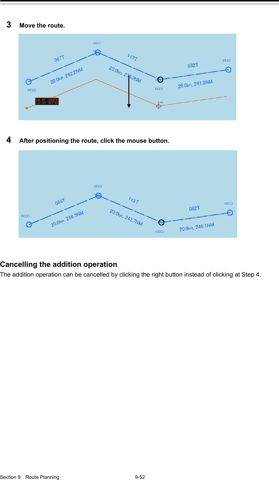  Section 9  Route Planning  9-52  3  Move the route.  4  After positioning the route, click the mouse button.      Cancelling the addition operation The addition operation can be cancelled by clicking the right button instead of clicking at Step 4.  