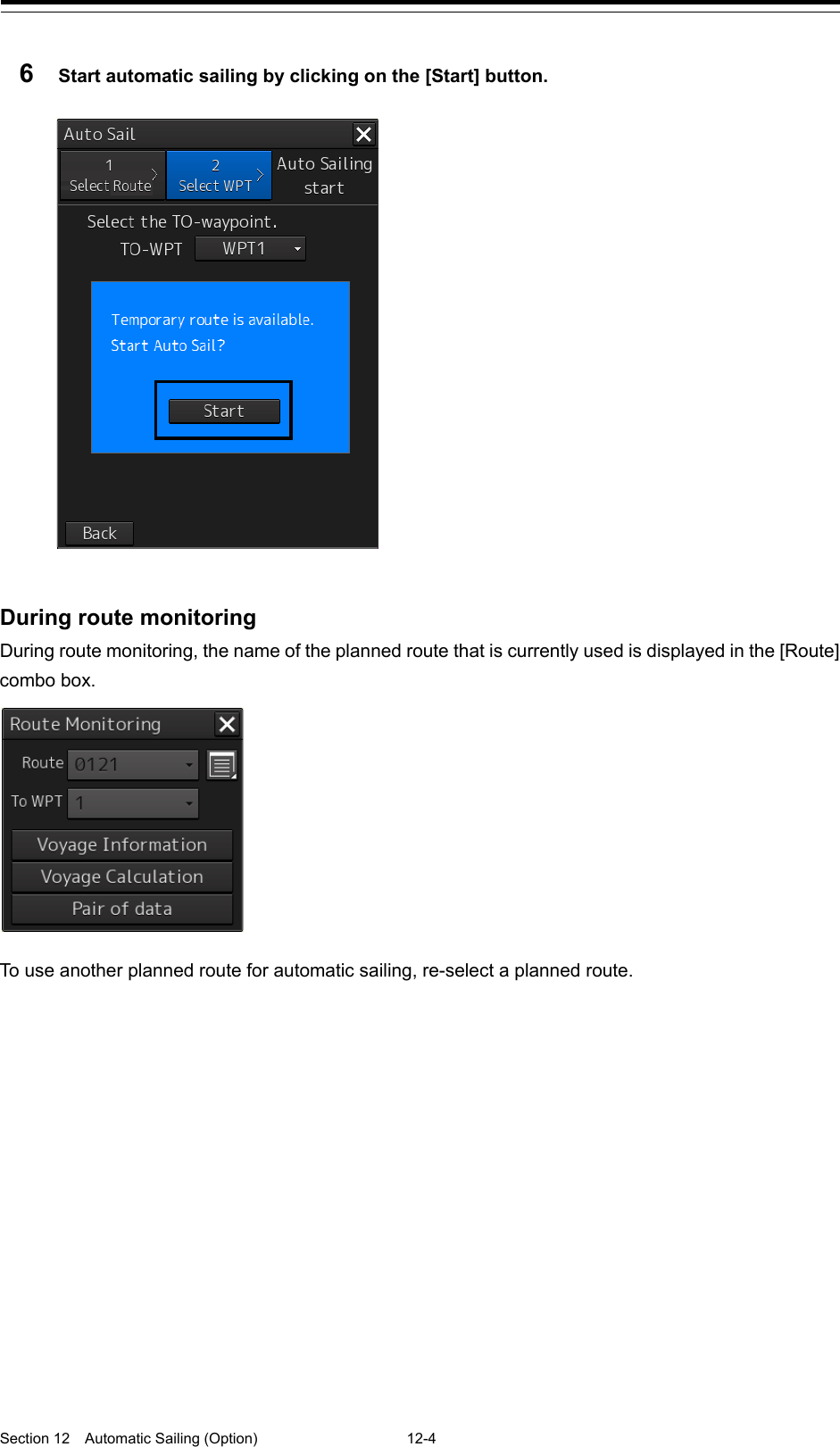  Section 12  Automatic Sailing (Option)  12-4  6  Start automatic sailing by clicking on the [Start] button.    During route monitoring During route monitoring, the name of the planned route that is currently used is displayed in the [Route] combo box.    To use another planned route for automatic sailing, re-select a planned route.     