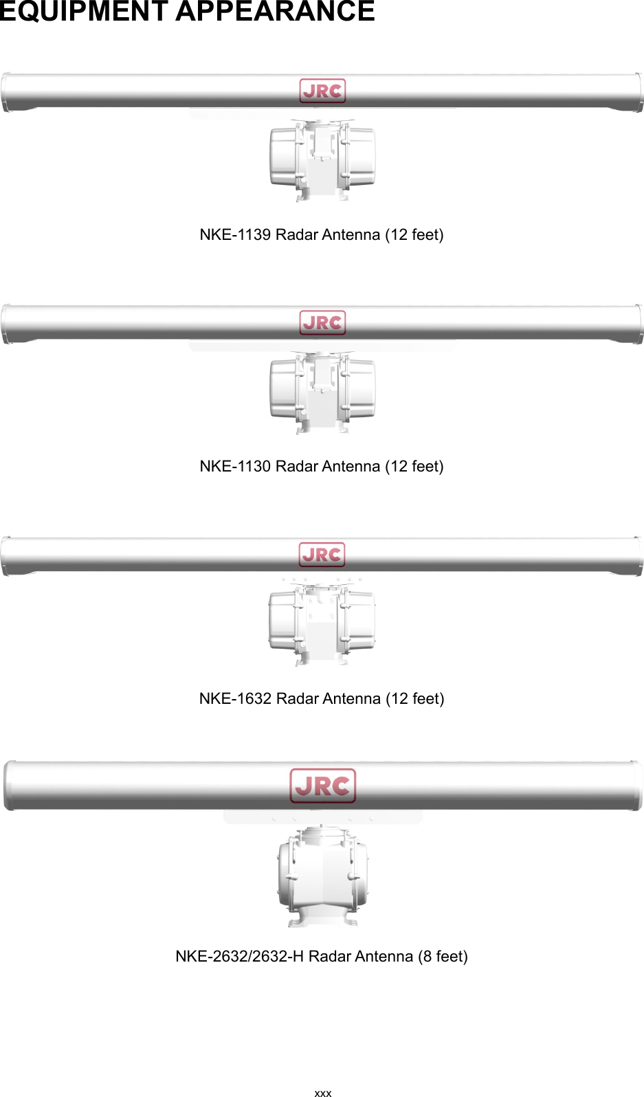  xxx EQUIPMENT APPEARANCE    NKE-1139 Radar Antenna (12 feet)     NKE-1130 Radar Antenna (12 feet)     NKE-1632 Radar Antenna (12 feet)     NKE-2632/2632-H Radar Antenna (8 feet)     