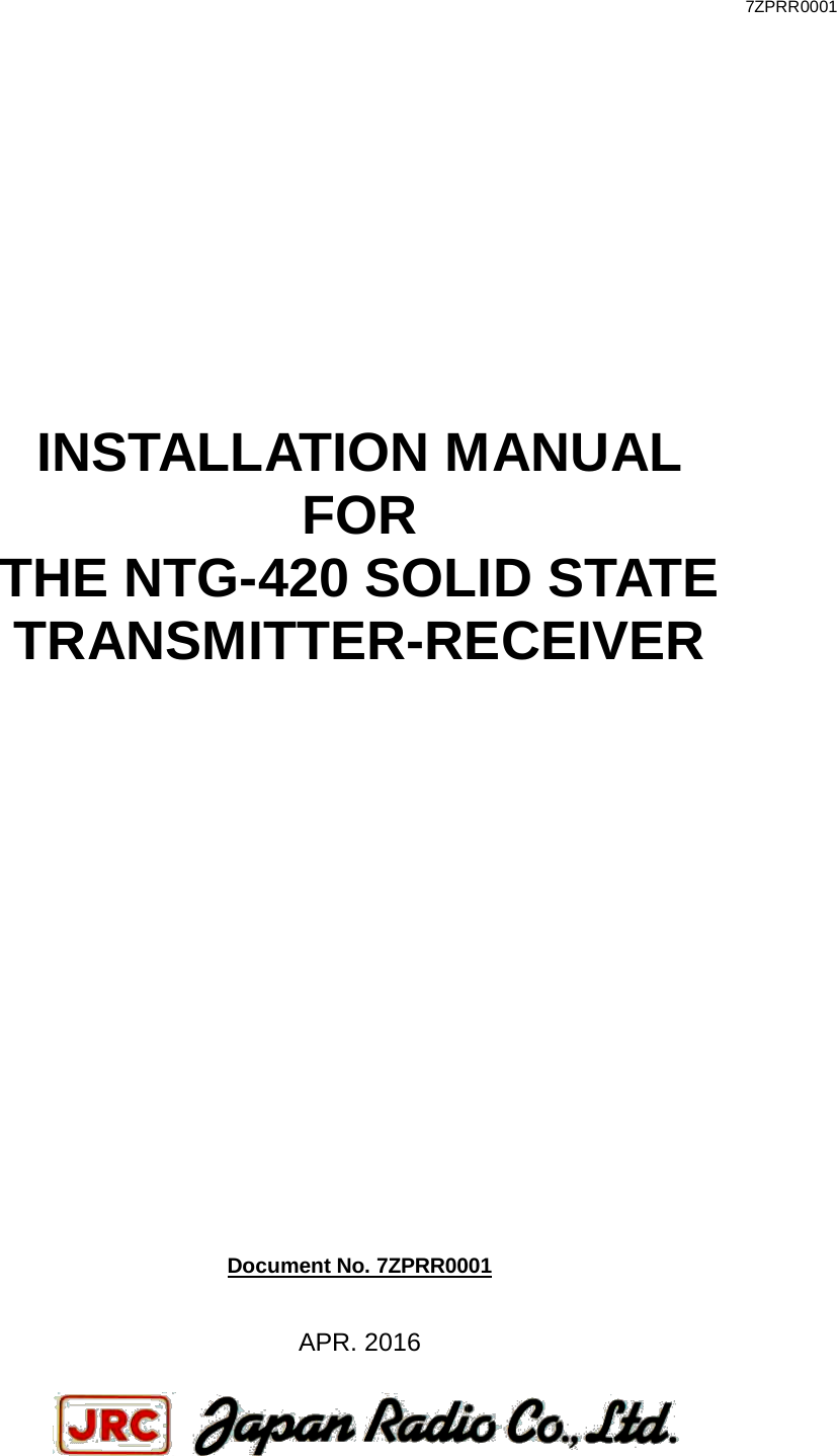 7ZPRR0001               INSTALLATION MANUAL FOR THE NTG-420 SOLID STATE TRANSMITTER-RECEIVER                         Document No. 7ZPRR0001   APR. 2016      