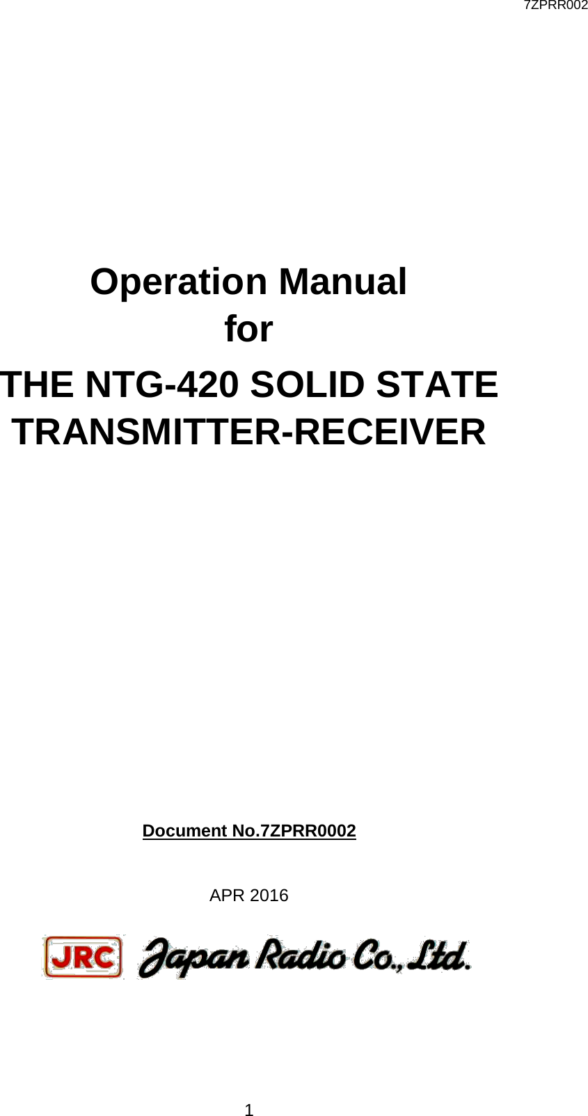  7ZPRR002 1          Operation Manual for THE NTG-420 SOLID STATE TRANSMITTER-RECEIVER            Document No.7ZPRR0002  APR 2016 
