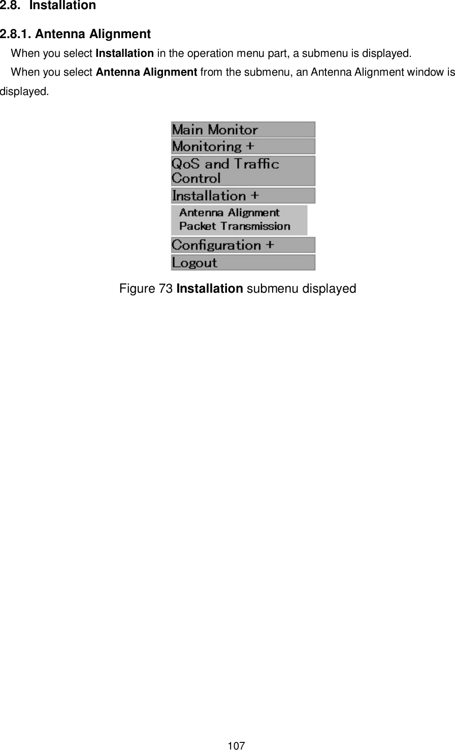    107  2.8.  Installation 2.8.1. Antenna Alignment When you select Installation in the operation menu part, a submenu is displayed. When you select Antenna Alignment from the submenu, an Antenna Alignment window is displayed.   Figure 73 Installation submenu displayed 