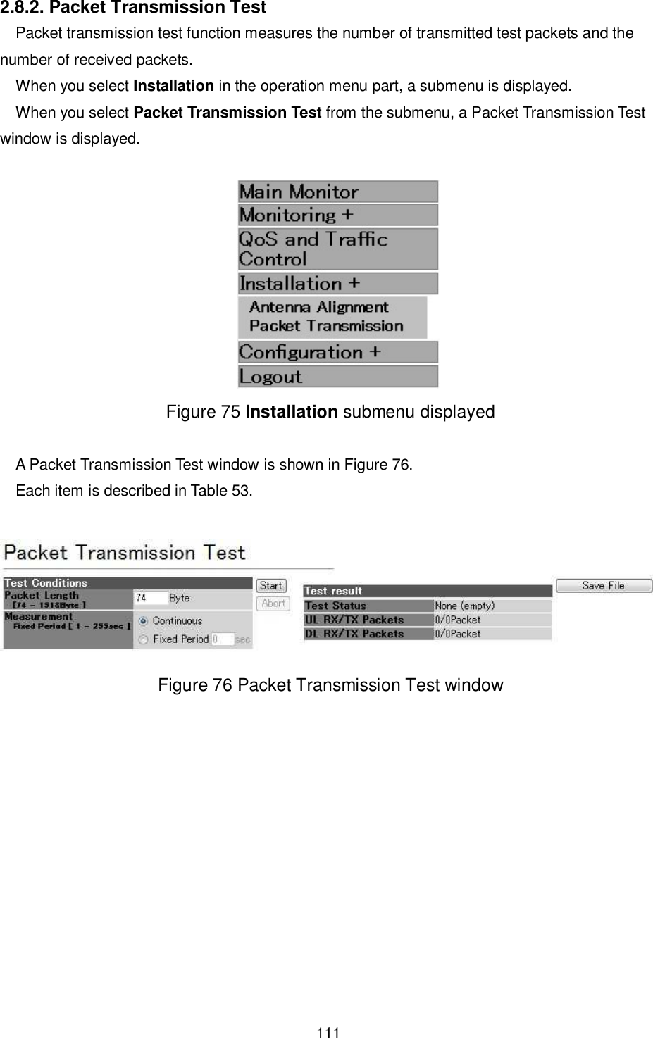    111  2.8.2. Packet Transmission Test Packet transmission test function measures the number of transmitted test packets and the number of received packets. When you select Installation in the operation menu part, a submenu is displayed. When you select Packet Transmission Test from the submenu, a Packet Transmission Test window is displayed.   Figure 75 Installation submenu displayed  A Packet Transmission Test window is shown in Figure 76. Each item is described in Table 53.   Figure 76 Packet Transmission Test window 