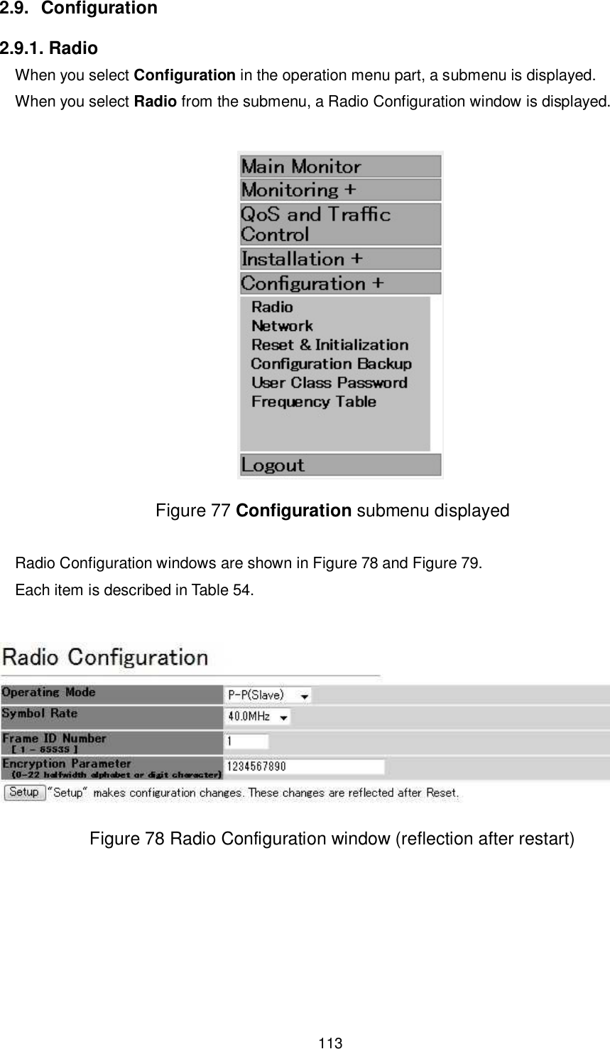    113  2.9.  Configuration 2.9.1. Radio When you select Configuration in the operation menu part, a submenu is displayed. When you select Radio from the submenu, a Radio Configuration window is displayed.   Figure 77 Configuration submenu displayed  Radio Configuration windows are shown in Figure 78 and Figure 79. Each item is described in Table 54.   Figure 78 Radio Configuration window (reflection after restart)  