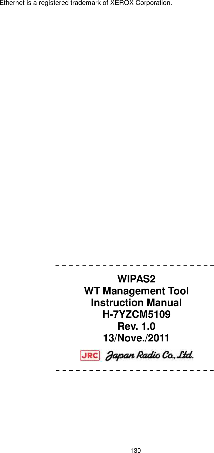    130  Ethernet is a registered trademark of XEROX Corporation.                       ￣￣￣￣￣￣￣￣￣￣￣￣￣￣￣￣￣￣￣￣￣￣￣￣ WIPAS2 WT Management Tool   Instruction Manual H-7YZCM5109 Rev. 1.0 13/Nove./2011  ￣￣￣￣￣￣￣￣￣￣￣￣￣￣￣￣￣￣￣￣￣￣￣￣   