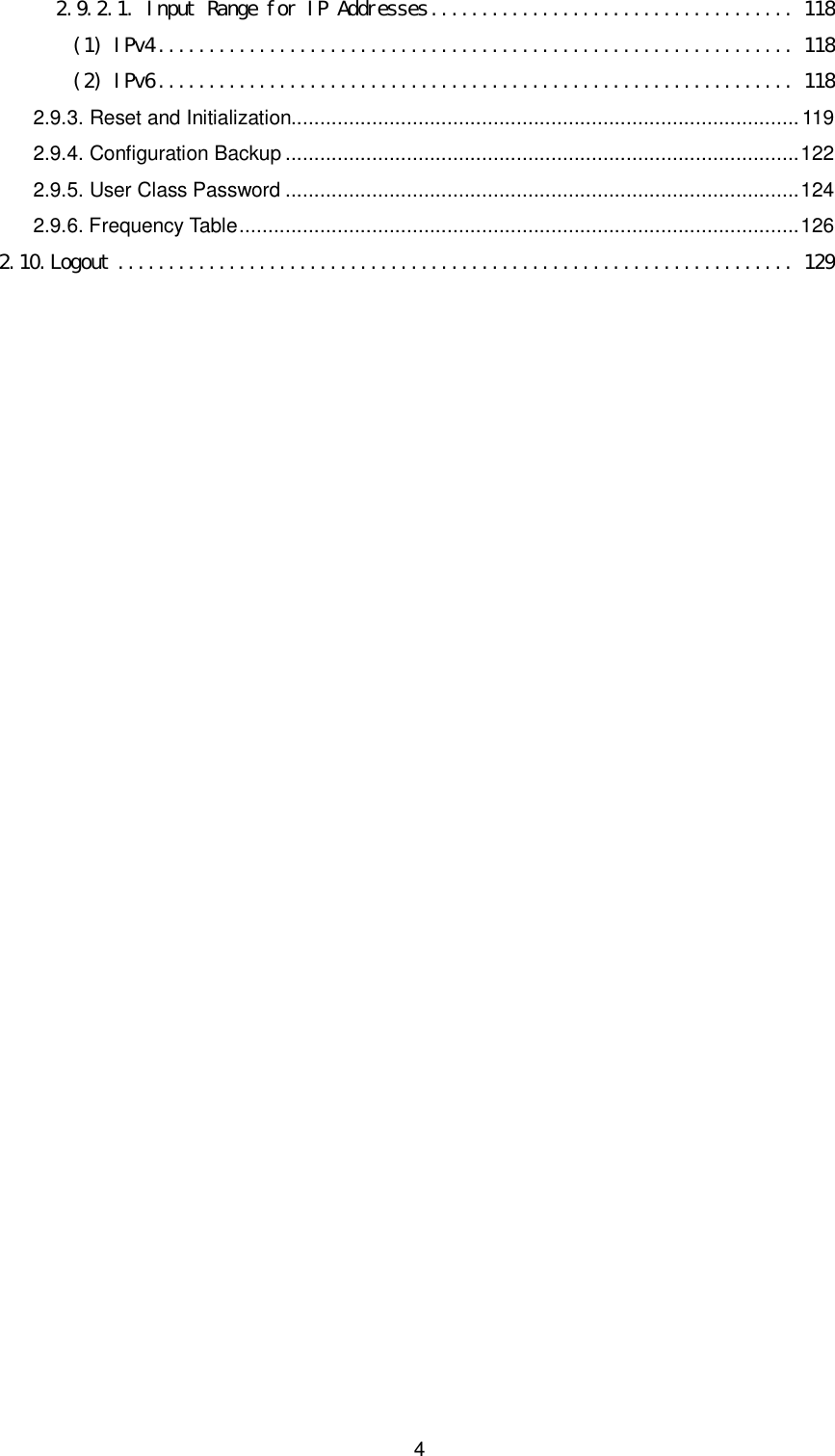    4 2.9.2.1. Input Range for IP Addresses.................................... 118 (1) IPv4............................................................... 118 (2) IPv6............................................................... 118 2.9.3. Reset and Initialization........................................................................................ 119 2.9.4. Configuration Backup .........................................................................................122 2.9.5. User Class Password .........................................................................................124 2.9.6. Frequency Table.................................................................................................126 2.10. Logout ................................................................... 129  