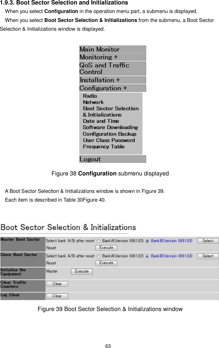    63  1.9.3. Boot Sector Selection and Initializations When you select Configuration in the operation menu part, a submenu is displayed. When you select Boot Sector Selection &amp; Initializations from the submenu, a Boot Sector Selection &amp; Initializations window is displayed.   Figure 38 Configuration submenu displayed  A Boot Sector Selection &amp; Initializations window is shown in Figure 39. Each item is described in Table 30Figure 40.    Figure 39 Boot Sector Selection &amp; Initializations window  
