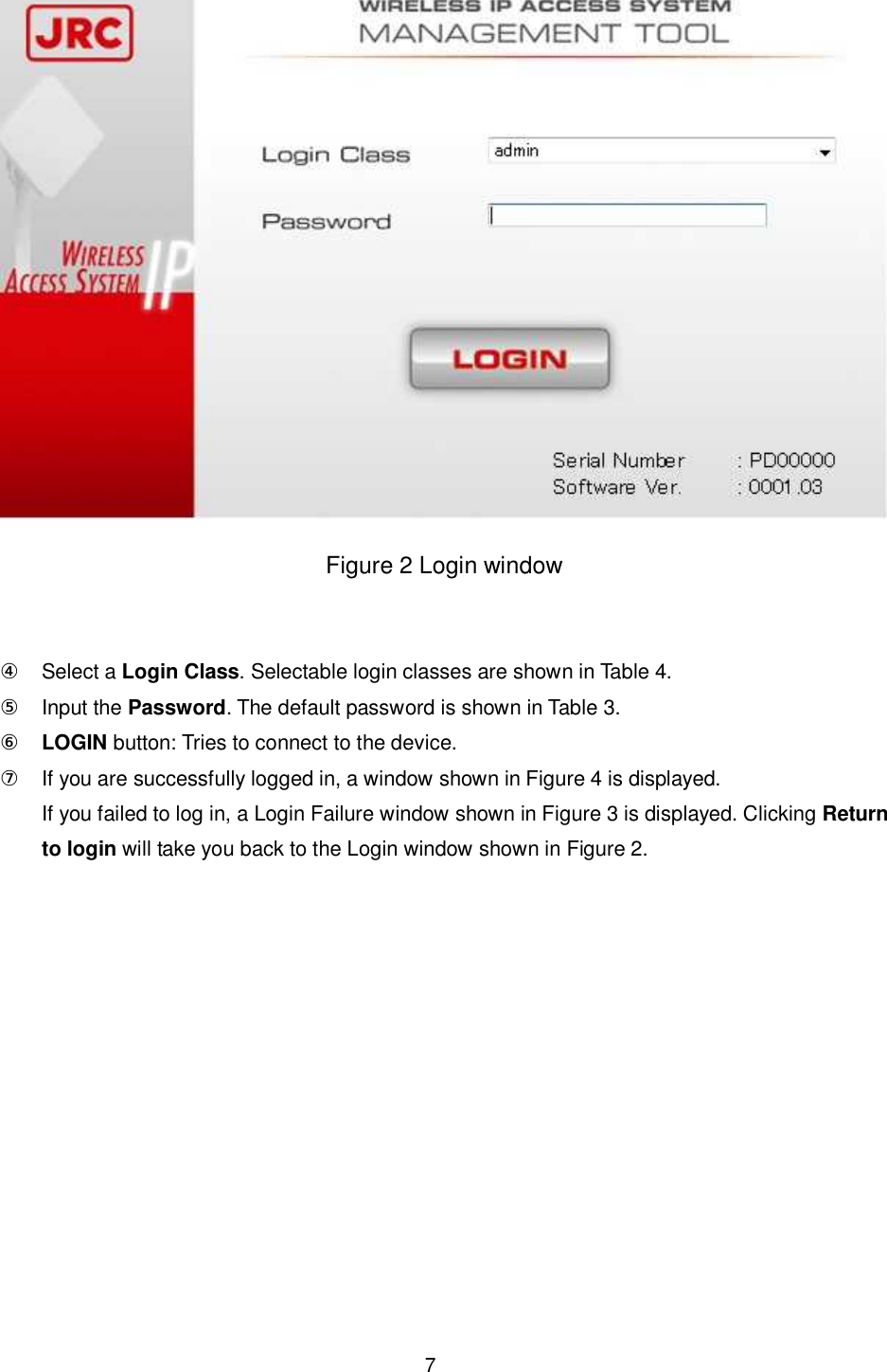    7   Figure 2 Login window   ④ Select a Login Class. Selectable login classes are shown in Table 4. ⑤ Input the Password. The default password is shown in Table 3. ⑥ LOGIN button: Tries to connect to the device. ⑦ If you are successfully logged in, a window shown in Figure 4 is displayed. If you failed to log in, a Login Failure window shown in Figure 3 is displayed. Clicking Return to login will take you back to the Login window shown in Figure 2.    