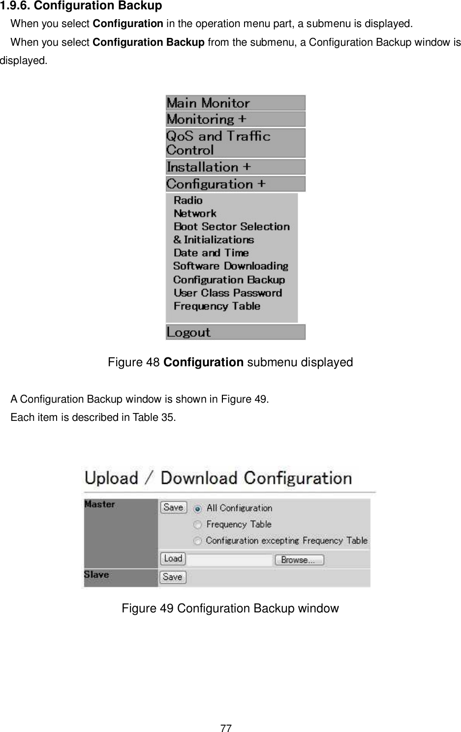    77  1.9.6. Configuration Backup When you select Configuration in the operation menu part, a submenu is displayed. When you select Configuration Backup from the submenu, a Configuration Backup window is displayed.   Figure 48 Configuration submenu displayed  A Configuration Backup window is shown in Figure 49. Each item is described in Table 35.    Figure 49 Configuration Backup window  