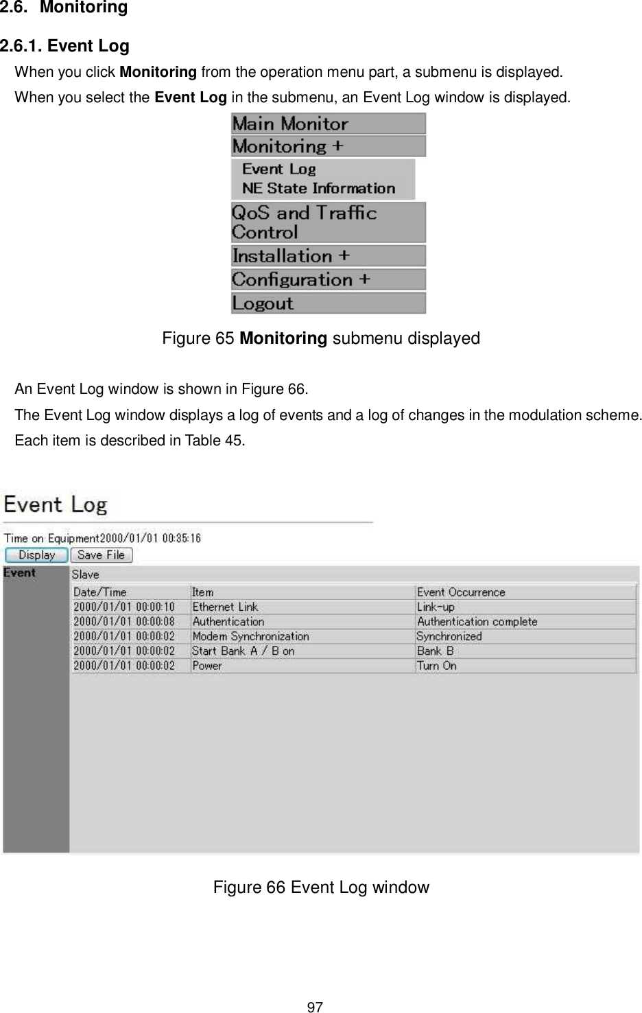    97  2.6.  Monitoring 2.6.1. Event Log When you click Monitoring from the operation menu part, a submenu is displayed. When you select the Event Log in the submenu, an Event Log window is displayed.  Figure 65 Monitoring submenu displayed  An Event Log window is shown in Figure 66. The Event Log window displays a log of events and a log of changes in the modulation scheme. Each item is described in Table 45.   Figure 66 Event Log window 