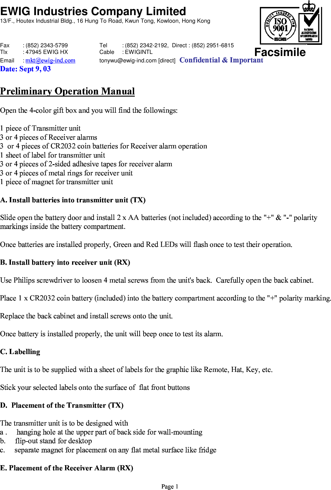 EWIG Industries Company Limited 13/F., Houtex Industrial Bldg., 16 Hung To Road, Kwun Tong, Kowloon, Hong Kong    Fax : (852) 2343-5799 Tel : (852) 2342-2192,  Direct : (852) 2951-6815 Tlx : 47945 EWIG HX Cable : EWIGINTL Email :   tonywu@ewig-ind.com [direct]   Facsimile