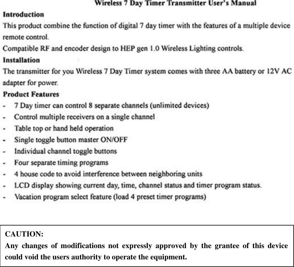   CAUTION: Any changes of modifications not expressly approved by the grantee of this device could void the users authority to operate the equipment. 