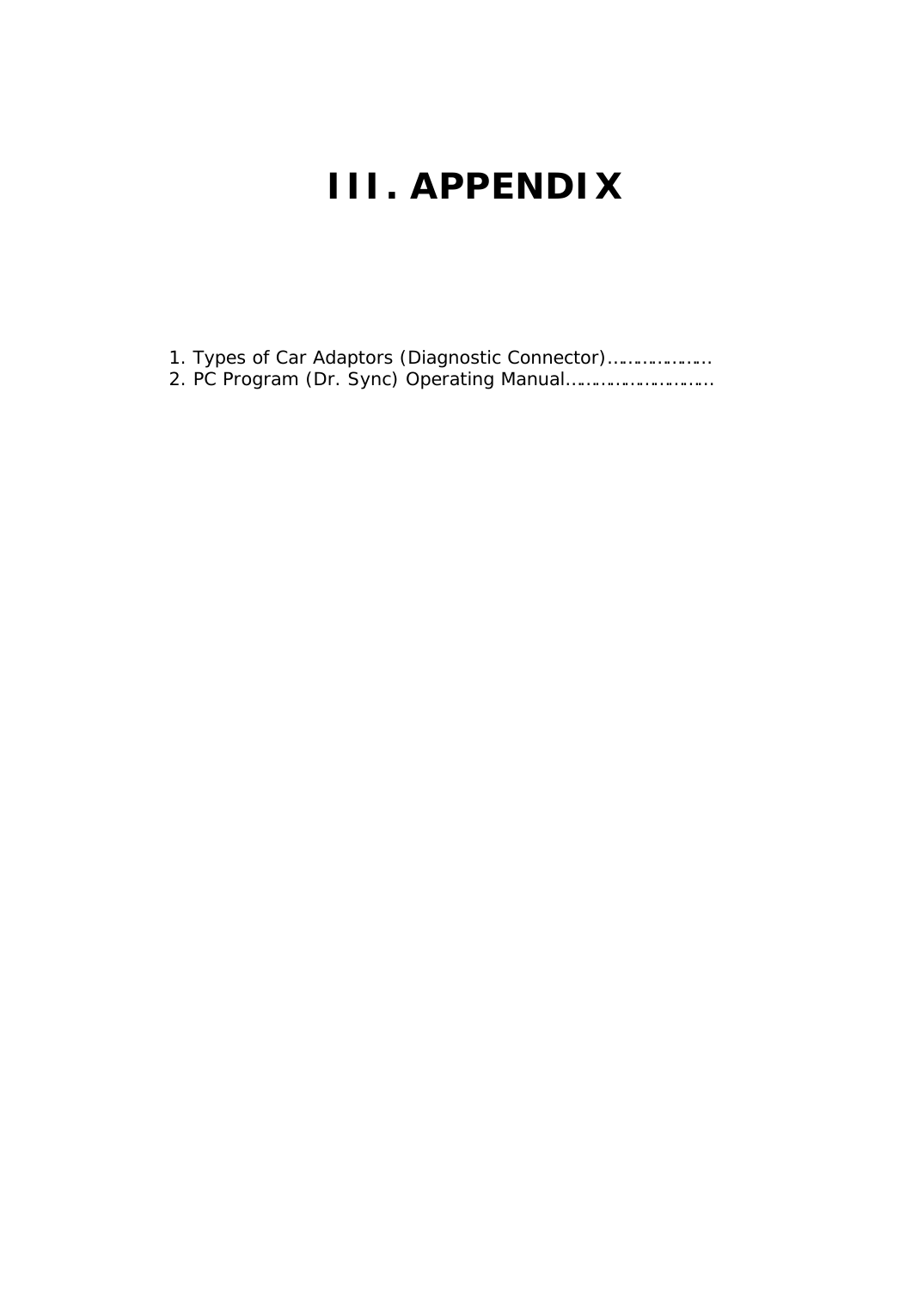 III. APPENDIX     1. Types of Car Adaptors (Diagnostic Connector)…………………   2. PC Program (Dr. Sync) Operating Manual…………………………                         