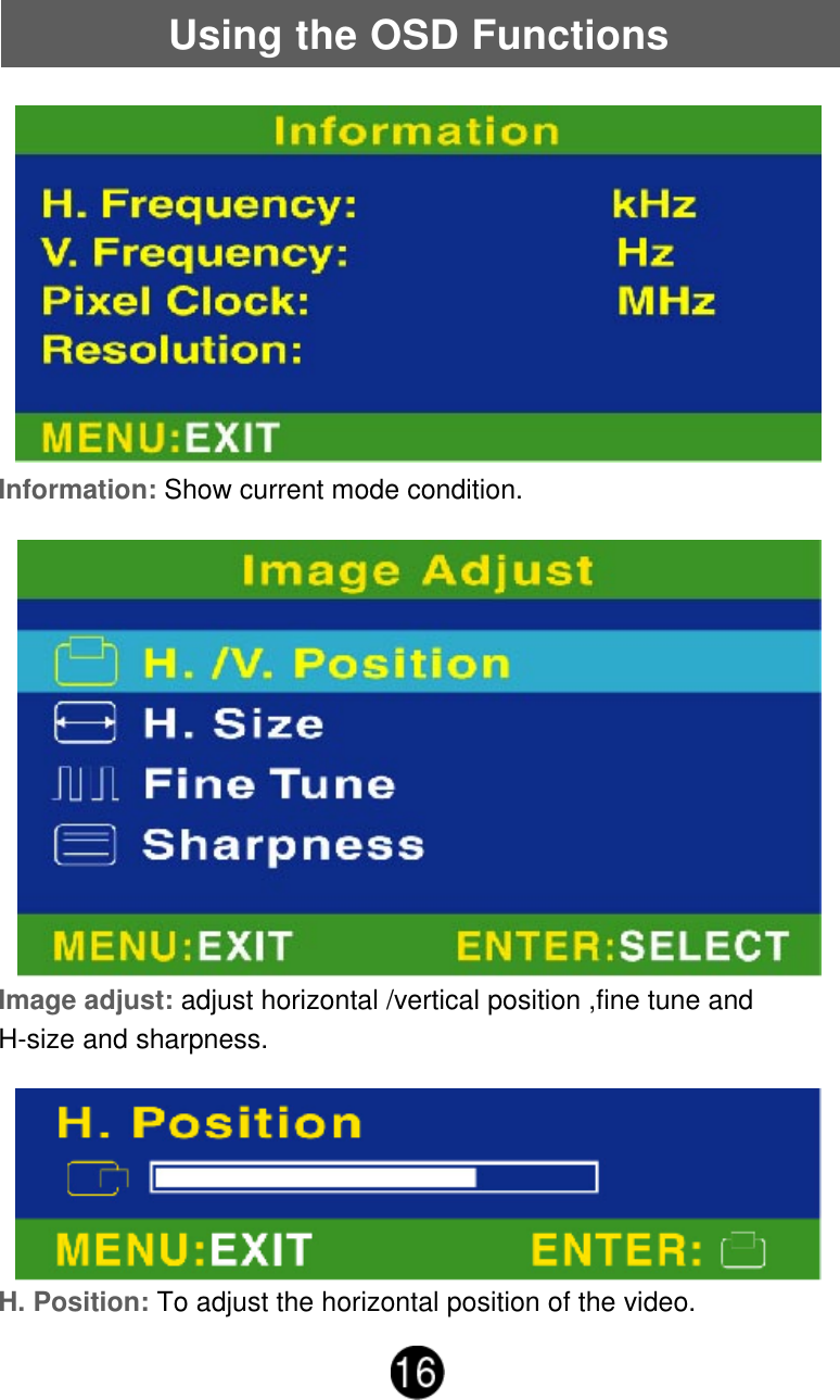 Using the OSD FunctionsInformation: Show current mode condition.Image adjust: adjust horizontal /vertical position ,fine tune andH-size and sharpness.H. Position: To adjust the horizontal position of the video.