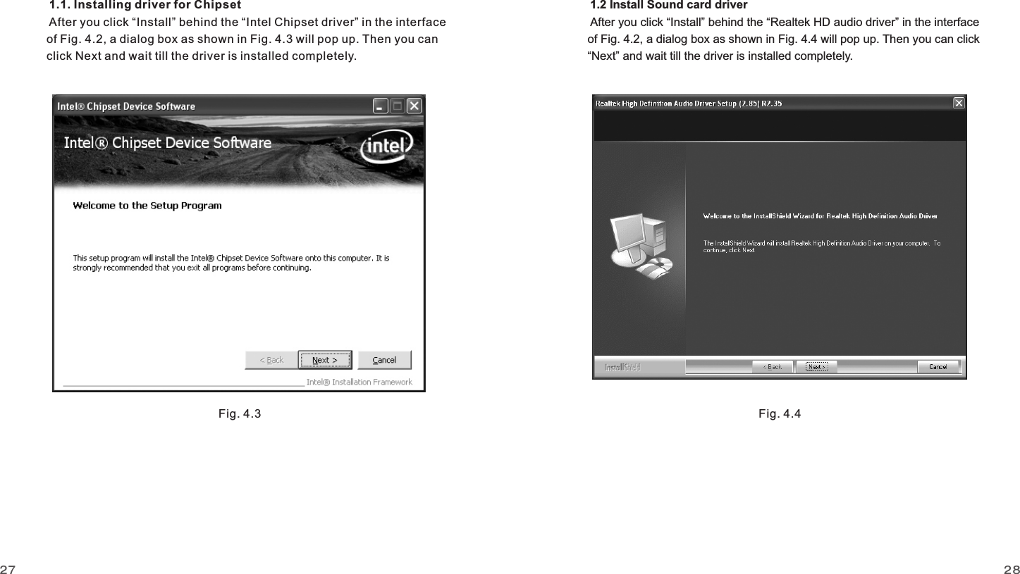 2827Fig. 4.3 Fig. 4.4              of Fig. 4.2, a dialog box as shown in Fig. 4.4 will pop up. Then you can click           “Next” and wait till the driver is installed completely.1.2 Install Sound card driverAfter you click “Install” behind the “Realtek HD audio driver” in the interface   1.1. Installing driver for Chipset  After you click “Install” behind the “Intel Chipset driver” in the interface           of Fig. 4.2, a dialog box as shown in Fig. 4.3 will pop up. Then you can           click Next and wait till the driver is installed completely.www.giadatech.com