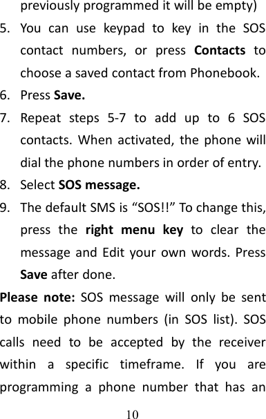 10previously programmed it will be empty)5. You can use keypad to key in the SOScontact numbers, or press Contacts tochoose a saved contact from Phonebook.6. Press Save.7. Repeat steps 5-7 to add up to 6 SOScontacts. When activated, the phone willdial the phone numbers in order of entry.8. Select SOS message.9. The default SMS is “SOS!!” To change this,press the right menu key to clear themessage and Edit your own words. PressSave after done.Please note: SOS message will only be sentto mobile phone numbers (in SOS list). SOScalls need to be accepted by the receiverwithin a specific timeframe. If you areprogramming a phone number that has an