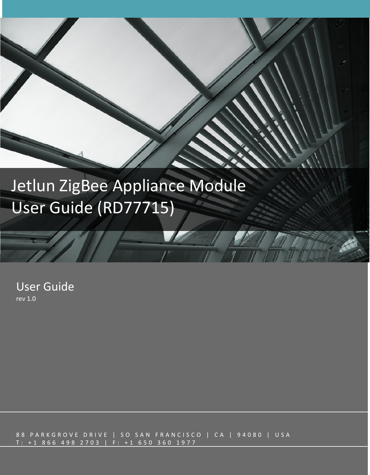 JetlunZigBeeApplianceModuleUserGuide(RD77715)UserGuiderev1.088PARKGROVEDRIVE|SOSANFRANCISCO|CA|94080|USAT:+18664982703|F:+16503601977