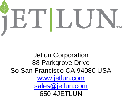                                 Jetlun Corporation 88 Parkgrove Drive So San Francisco CA 94080 USA www.jetlun.com sales@jetlun.com 650-4JETLUN 