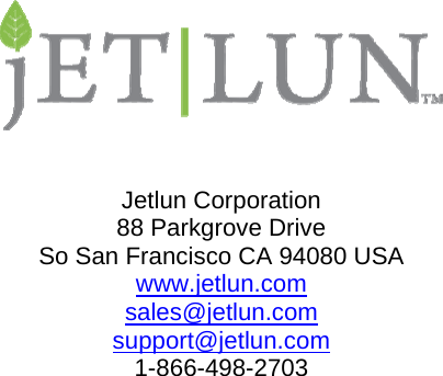                                 Jetlun Corporation 88 Parkgrove Drive So San Francisco CA 94080 USA www.jetlun.com sales@jetlun.com support@jetlun.com  1-866-498-2703 