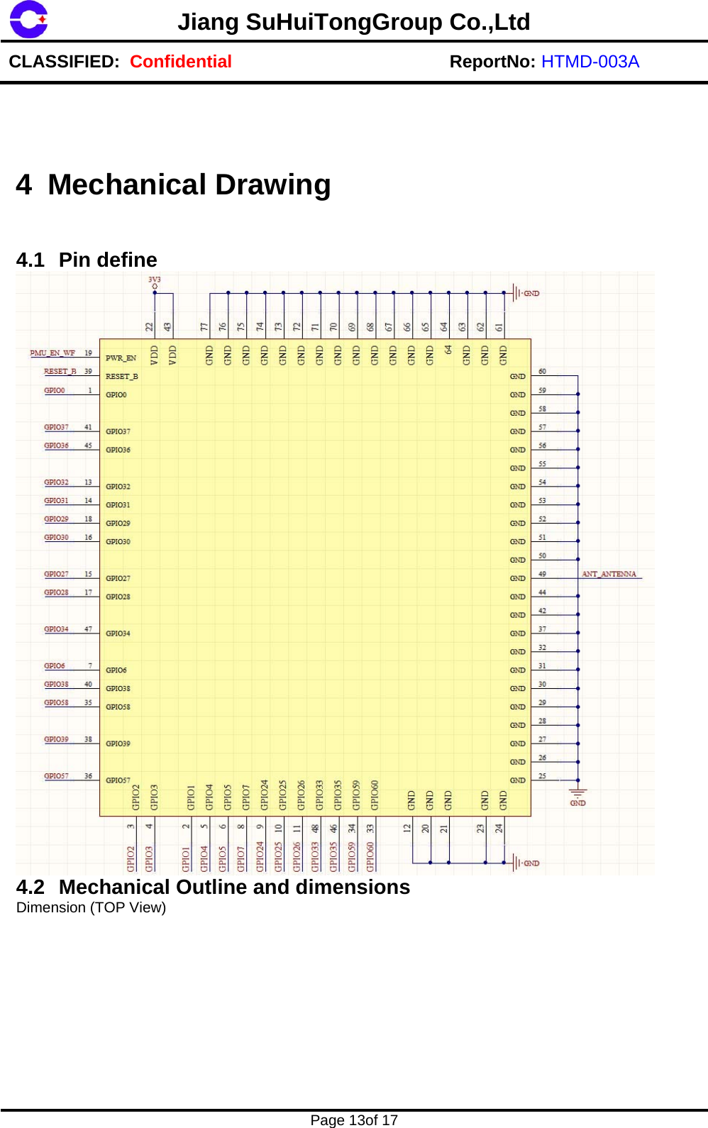 Jiang SuHuiTongGroup Co.,Ltd CLASSIFIED:  Confidential ReportNo: HTMD-003A    Page 13of 17    4.1 Pin define  4.2  Mechanical Outline and dimensions Dimension (TOP View) 4 Mechanical Drawing 