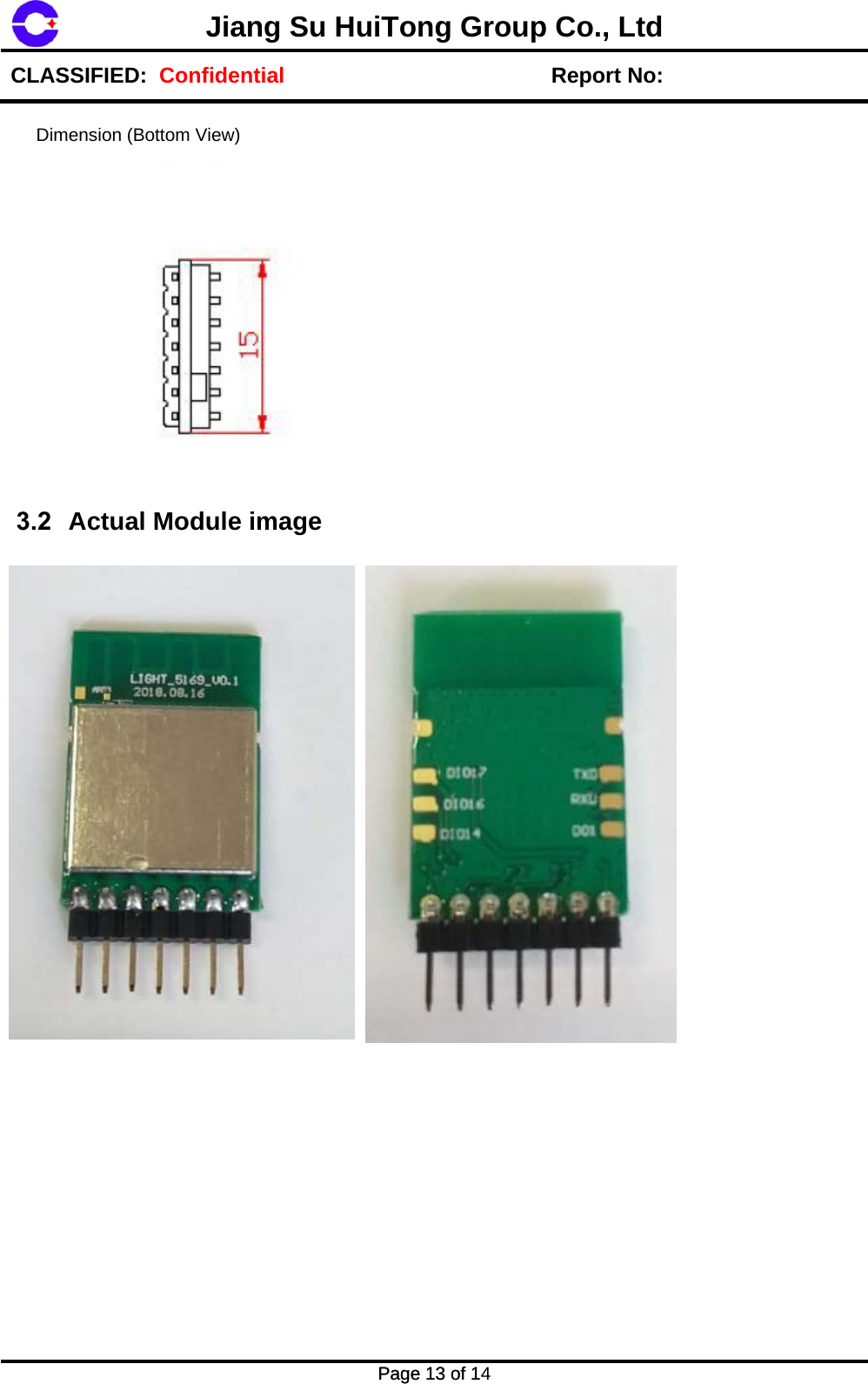 Page 13 of 14 Jiang Su HuiTong Group Co., LtdCLASSIFIED:  Confidential Report No: Page 13 of 1 Dimension (Bottom View) 3.2 Actual Module image 