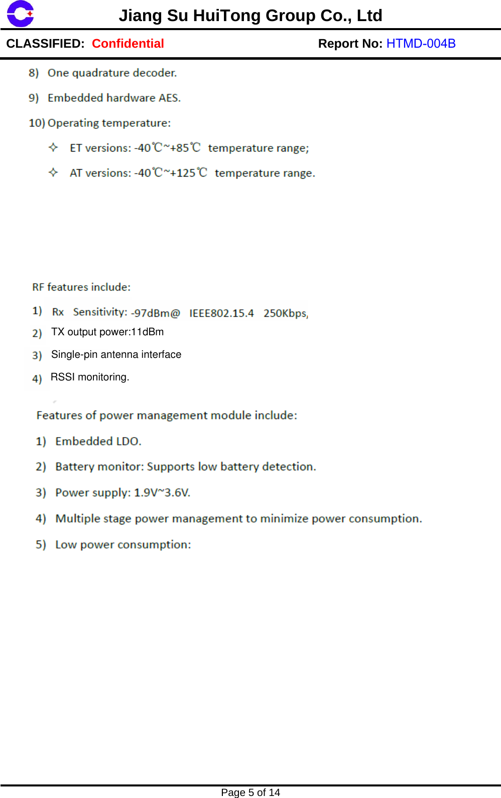 Page 5 of 14 Jiang Su HuiTong Group Co., LtdCLASSIFIED:  Confidential Report No: HTMD-004B TX output power:11dBmSingle-pin antenna interfaceRSSI monitoring.