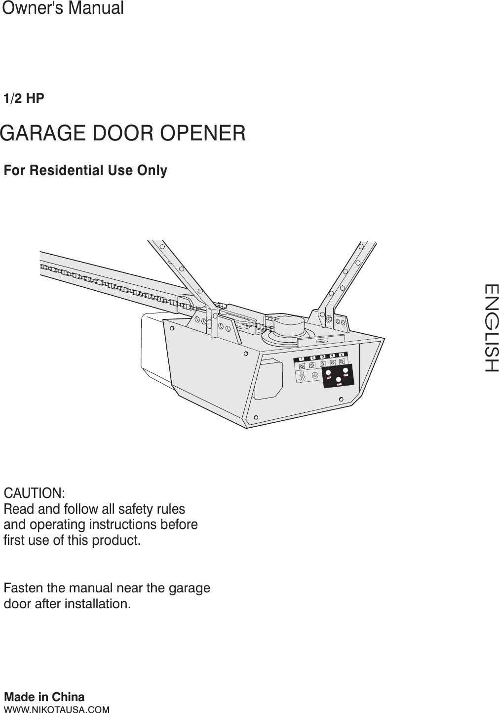 Owner&apos;s Manual1/2 HPGARAGE DOOR OPENERFor Residential Use OnlyENGLISHCAUTION:Read and follow all safety rulesand operating instructions beforefirst use of this product.Fasten the manual near the garagedoor after installation.Made in ChinaWWW.NIKOTAUSA.COM12345WORKSHIFTYAKO