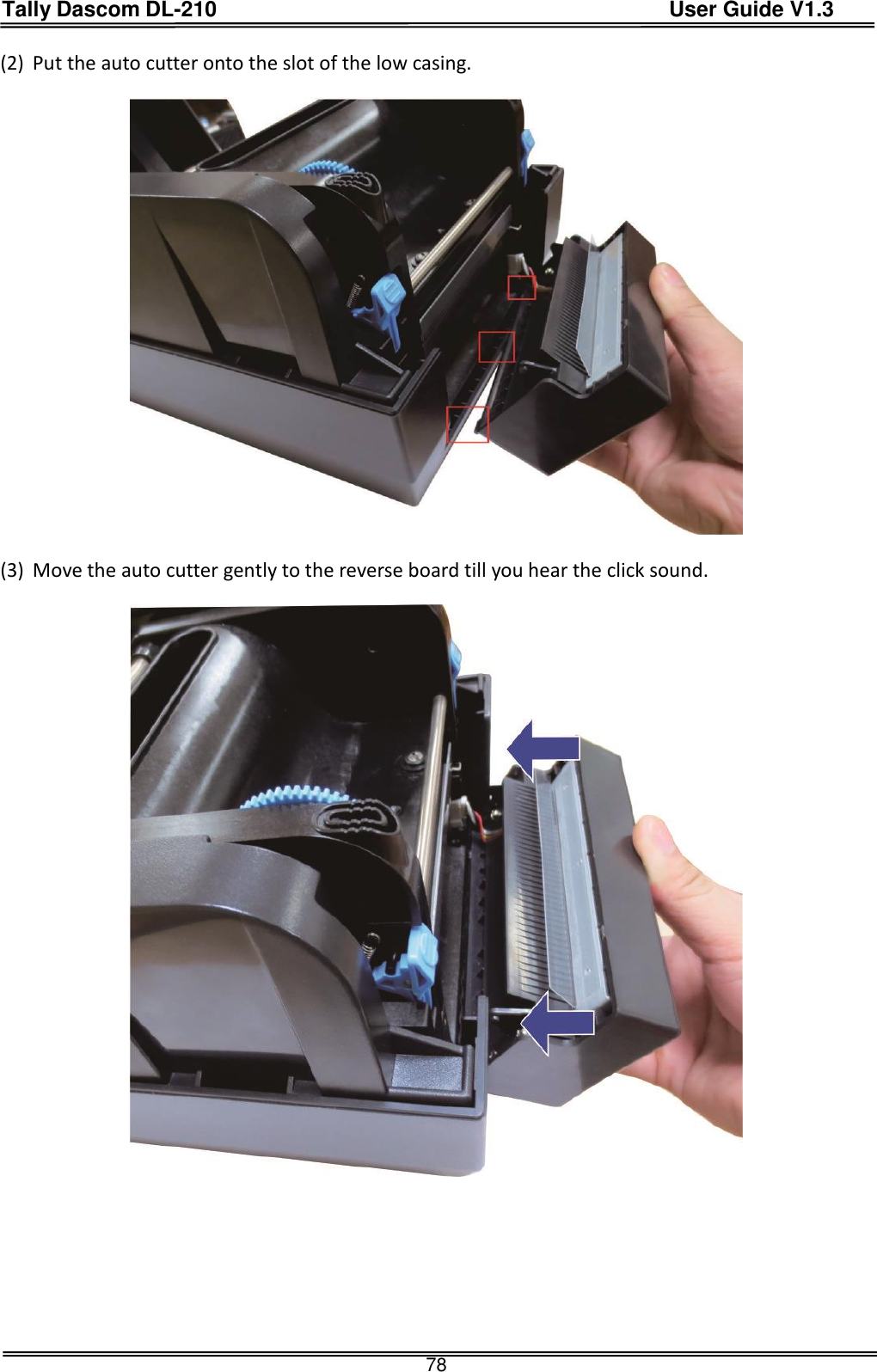 Tally Dascom DL-210                                          User Guide V1.3  78 (2) Put the auto cutter onto the slot of the low casing.      (3) Move the auto cutter gently to the reverse board till you hear the click sound.    