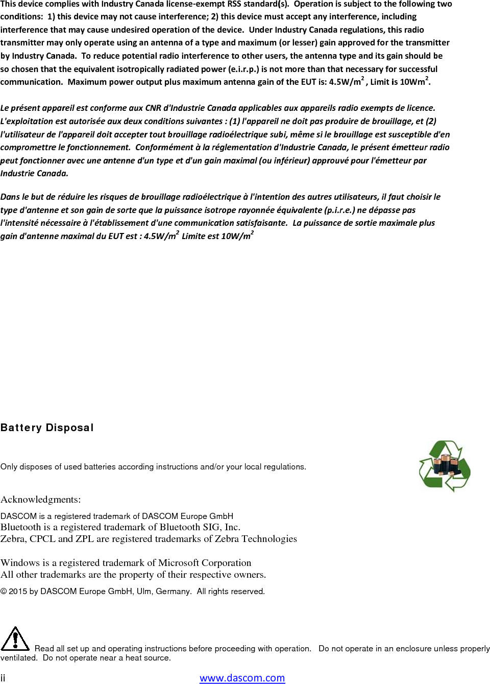 ii Thisdevicecoconditions:1)interferencettransmittermbyIndustryCasochosenthatcommunicatioLeprésentappL&apos;exploitationl&apos;utilisateurdecompromettrepeutfonctionnIndustrieCanaDanslebutdetyped&apos;antennl&apos;intensiténécgaind&apos;antenn     Battery DOnly disposes AcknowledgmDASCOM is a Bluetooth is aZebra, CPCL Windows is aAll other trad© 2015 by DAS     Readventilated.  Do omplieswithInd)thisdevicemahatmaycauseayonlyoperateanada.Toreduttheequivalenon.Maximumppareilestconfoestautoriséeael&apos;appareildoitelefonctionnemneravecuneanada.eréduirelesrisqneetsongaindcessaireàl&apos;étabemaximalduEisposal of used batteriements: registered tradea registered trL and ZPL are a registered trademarks are thSCOM Europe G all set up and onot operate neadustryCanadaaynotcauseintundesiredopeeusingananteucepotentialrantisotropicallypoweroutputpormeauxCNRdauxdeuxcondittacceptertoutment.Conformntenned&apos;untypquesdebrouilladesortequelapblissementd&apos;unEUTest:4.5W/es according insemark of DASCOrademark of Blregistered tradademark of Mhe property of GmbH, Ulm, Geoperating instrucar a heat sourcewwwlicense‐exemptterference;2)trationofthedeennaofatypeadiointerferencradiatedpoweplusmaximumd&apos;IndustrieCanationssuivantesbrouillageradimémentàlarégpeetd&apos;ungainageradioélectrpuissanceisotronecommunicati/m2Limiteest1tructions and/orOM Europe Gmluetooth SIG, demarks of ZeMicrosoft Corpotheir respectivrmany.  All rightctions before proe. w.dascom.comtRSSstandard(thisdevicemusevice.UnderInandmaximum(cetootheruserr(e.i.r.p.)isnotantennagainoadaapplicables:(1)l&apos;appareilioélectriquesubglementationdmaximal(ouinriqueàl&apos;intentioperayonnéeéionsatisfaisant10W/m2r your local regubH  Inc. ebra Technolooration ve owners. ts reserved. oceeding with om(s).OperationistacceptanyinndustryCanada(orlesser)gainrs,theantennatmorethanthaoftheEUTis:4.sauxappareilsnedoitpasprobi,mêmesileb&apos;IndustrieCananférieur)approuiondesautresuéquivalente(p.ite.Lapuissanculations. ogies peration.   Do nissubjecttotheterference,incaregulations,thapprovedfortatypeanditsgaatnecessaryfo5W/m2,Limitiradioexemptsoduiredebrouilbrouillageestsuada,leprésentéuvépourl&apos;émetutilisateurs,ilfai.r.e.)nedépasscedesortiemaxot operate in anefollowingtwoludinghisradiothetransmitterainshouldbeorsuccessfulis10Wm2.sdelicence.illage,et(2)usceptibled&apos;enémetteurradiotteurparautchoisirlesepasximaleplusn enclosure unleornoess properly 