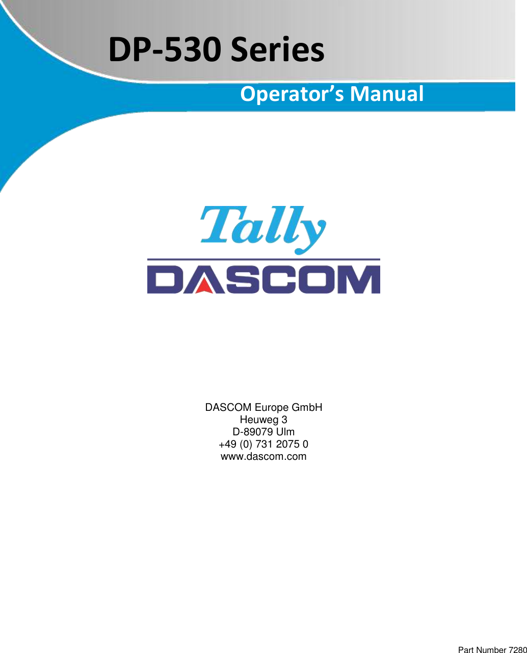            DASCOM Europe GmbH Heuweg 3 D-89079 Ulm +49 (0) 731 2075 0 www.dascom.com                          Part Number 7280 DP-530 Series Operator’s Manual 
