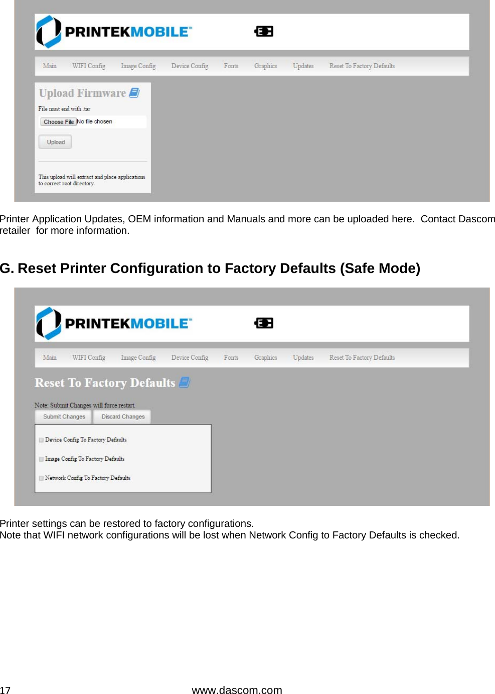  17www.dascom.com   Printer Application Updates, OEM information and Manuals and more can be uploaded here.  Contact Dascom  retailer  for more information.   G. Reset Printer Configuration to Factory Defaults (Safe Mode)    Printer settings can be restored to factory configurations.   Note that WIFI network configurations will be lost when Network Config to Factory Defaults is checked.           