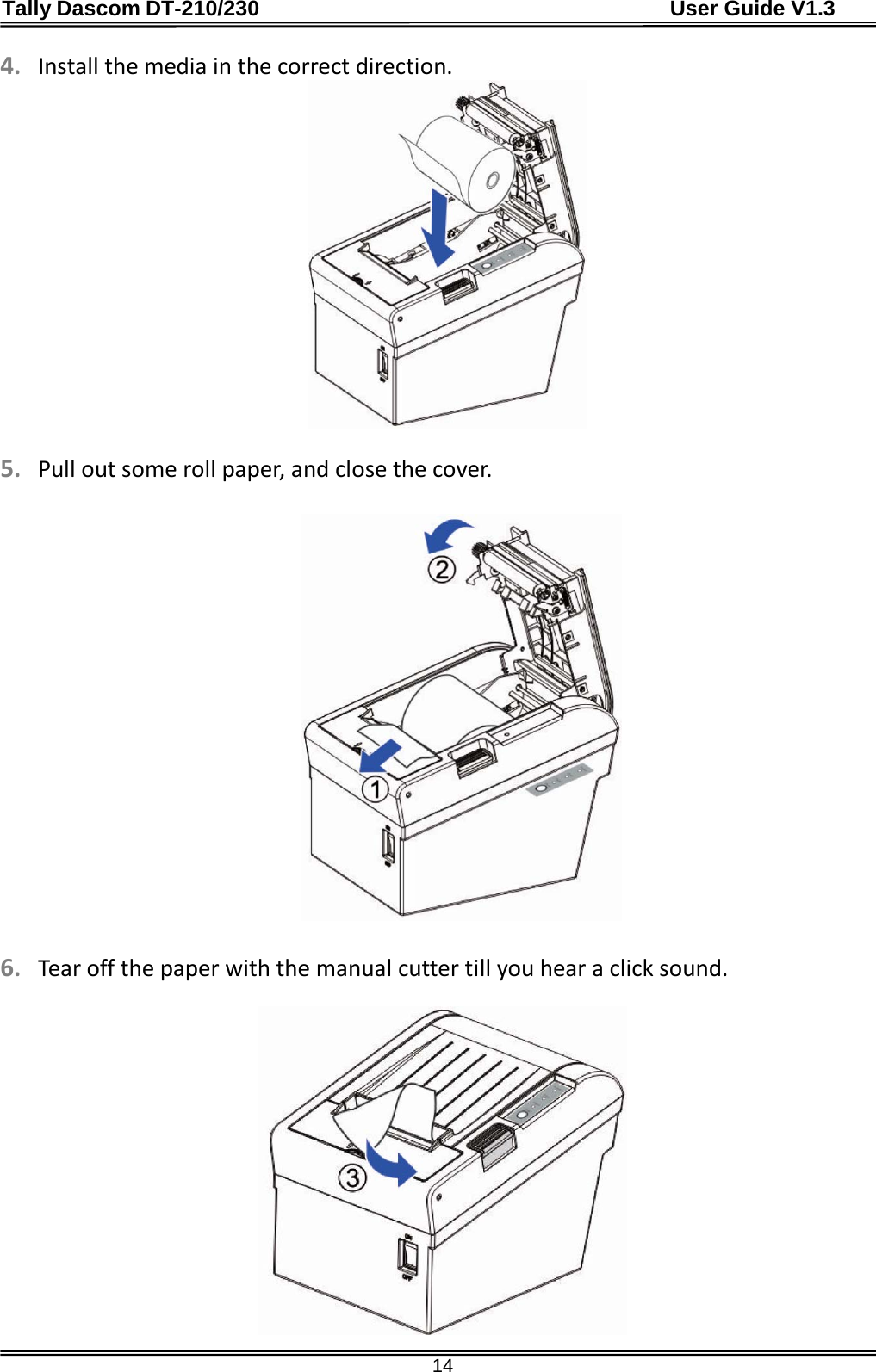 Tally Dascom DT-210/230                                      User Guide V1.3  14 4. Install the media in the correct direction.   5. Pull out some roll paper, and close the cover.    6. Tear off the paper with the manual cutter till you hear a click sound.   