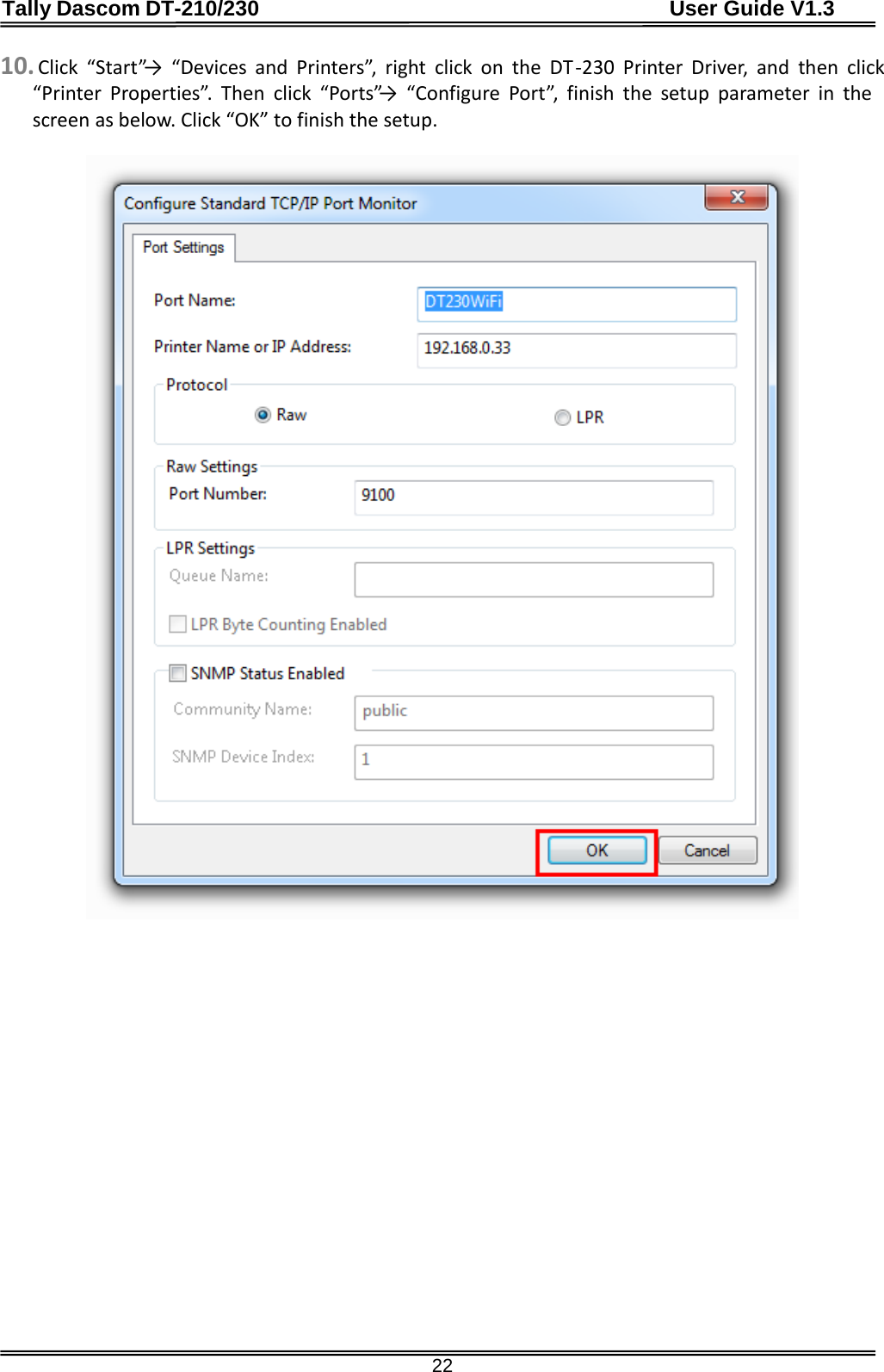Tally Dascom DT-210/230                                      User Guide V1.3  22 10. Click “Start”→  “Devices  and  Printers”,  right  click  on  the  DT-230  Printer Driver, and then click “Printer Properties”. Then click “Ports” →  “Configure  Port”,  finish  the  setup  parameter  in  the screen as below. Click “OK” to finish the setup.                        