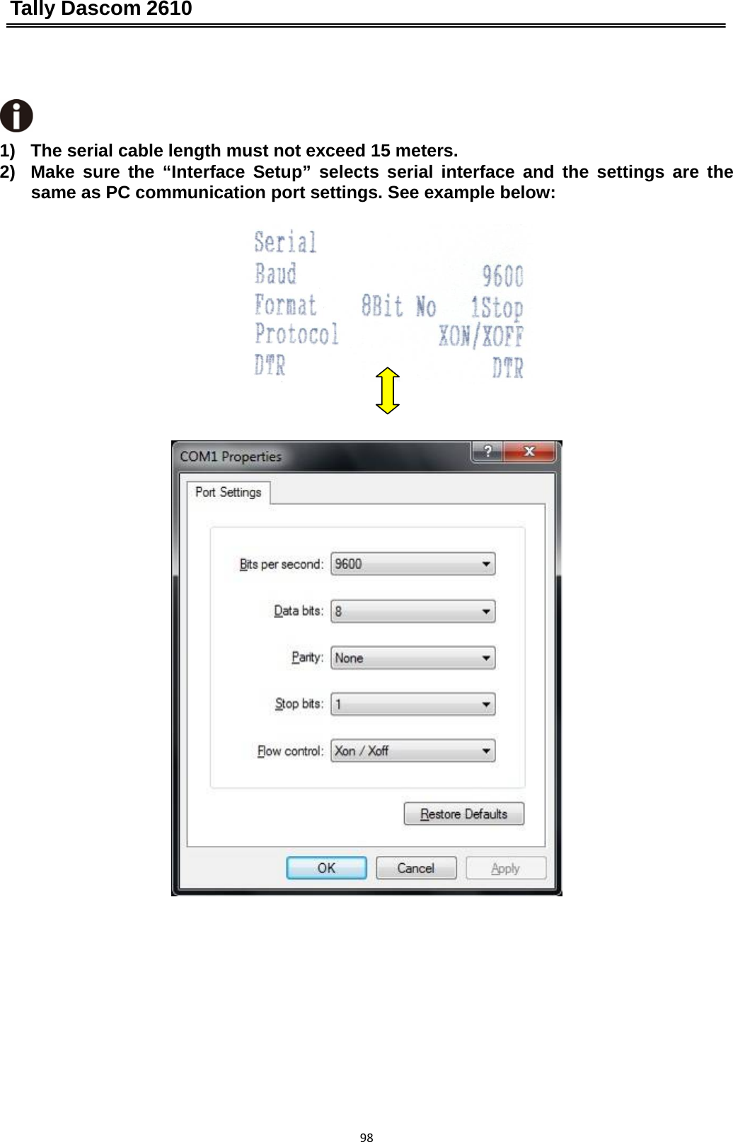 Tally Dascom 2610 98  1)  The serial cable length must not exceed 15 meters. 2)  Make sure the “Interface Setup” selects serial interface and the settings are the same as PC communication port settings. See example below:     