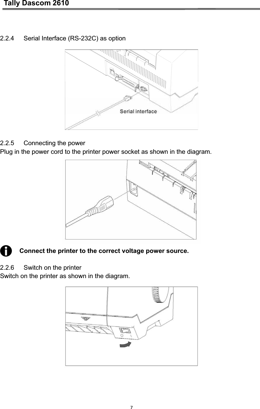 Tally Dascom 261072.2.4      Serial Interface (RS-232C) as option 2.2.5   Connecting the power Plug in the power cord to the printer power socket as shown in the diagram.    Connect the printer to the correct voltage power source.2.2.6   Switch on the printer Switch on the printer as shown in the diagram. 