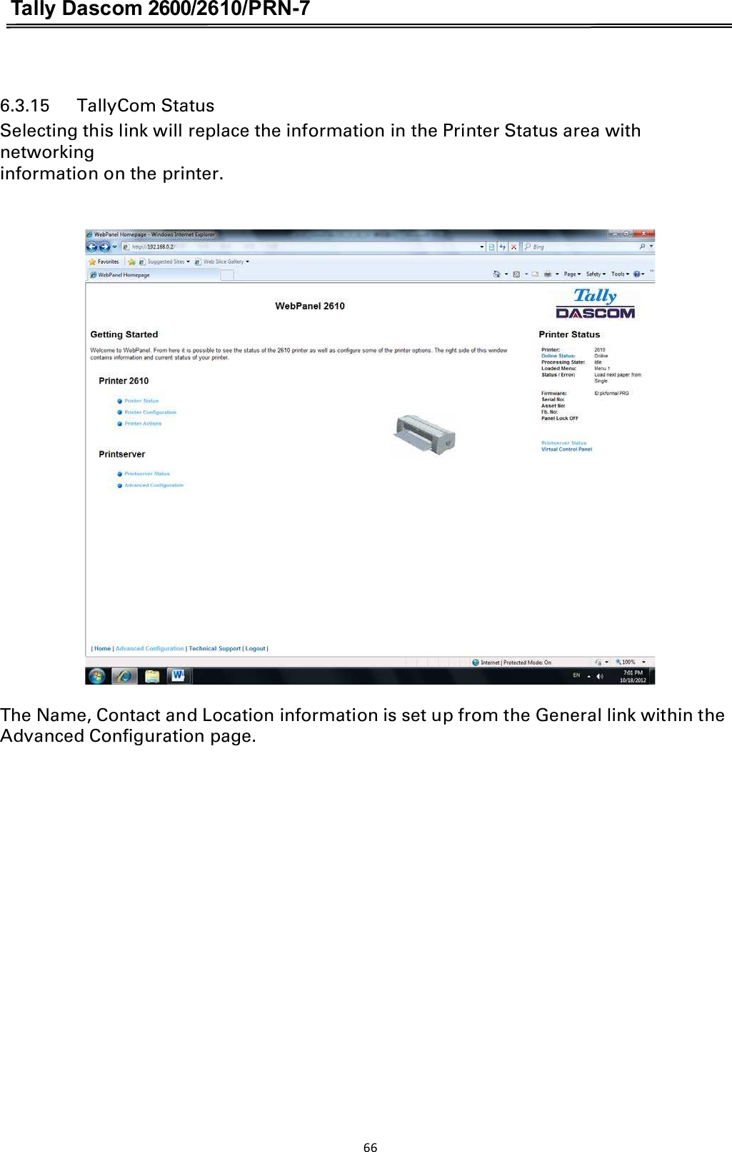 Tally Dascom 2600/2610/PRN-7   6.3.15      TallyCom Status Selecting this link will replace the information in the Printer Status area with networking information on the printer.   The Name, Contact and Location information is set up from the General link within the Advanced Configuration page. 66  