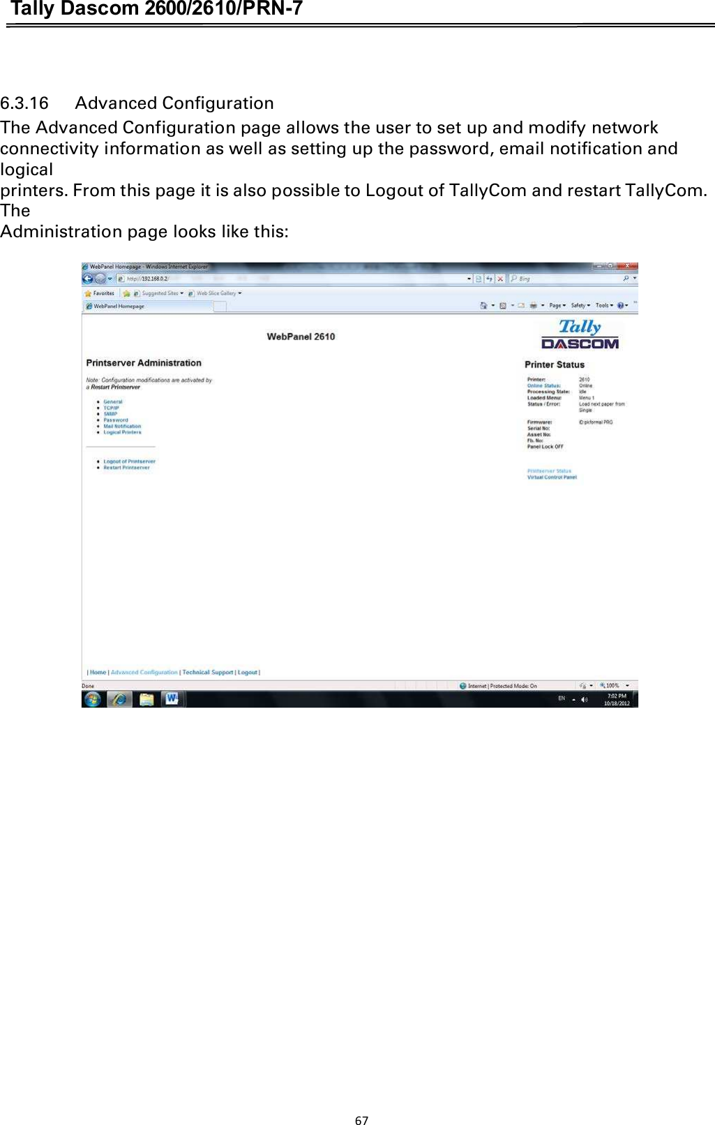 Tally Dascom 2600/2610/PRN-7   6.3.16      Advanced Configuration The Advanced Configuration page allows the user to set up and modify network connectivity information as well as setting up the password, email notification and logical printers. From this page it is also possible to Logout of TallyCom and restart TallyCom. The Administration page looks like this: 67  