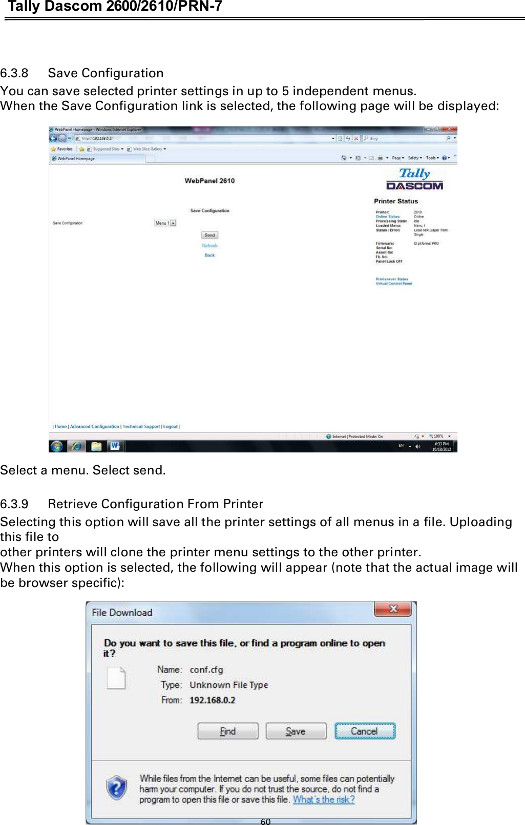 Tally Dascom 2600/2610/PRN-7   6.3.8      Save Configuration You can save selected printer settings in up to 5 independent menus. When the Save Configuration link is selected, the following page will be displayed:   Select a menu. Select send. 6.3.9      Retrieve Configuration From Printer Selecting this option will save all the printer settings of all menus in a file. Uploading this file to other printers will clone the printer menu settings to the other printer. When this option is selected, the following will appear (note that the actual image will be browser specific): 60  