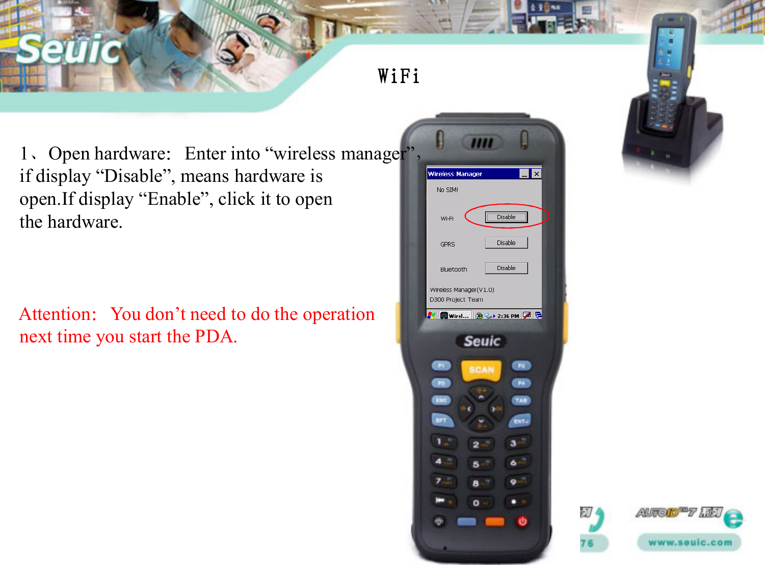 WiFi1、Open hardware：Enter into “wireless manager”，if display “Disable”, means hardware isopen.If display “Enable”, click it to openthe hardware. Attention：You don’t need to do the operation next time you start the PDA.