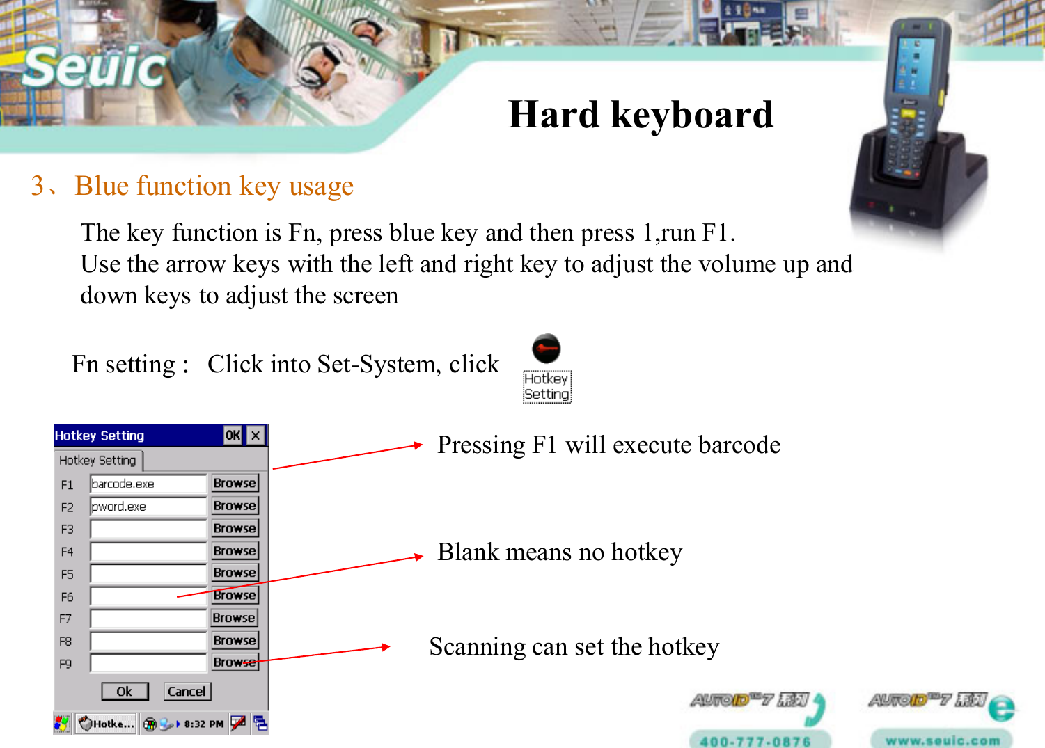 Hard keyboard3、Blue function key usageThe key function is Fn, press blue key and then press 1,run F1.   Use the arrow keys with the left and right key to adjust the volume up and down keys to adjust the screenFn setting ：Click into Set-System, clickPressing F1 will execute barcodeScanning can set the hotkeyBlank means no hotkey