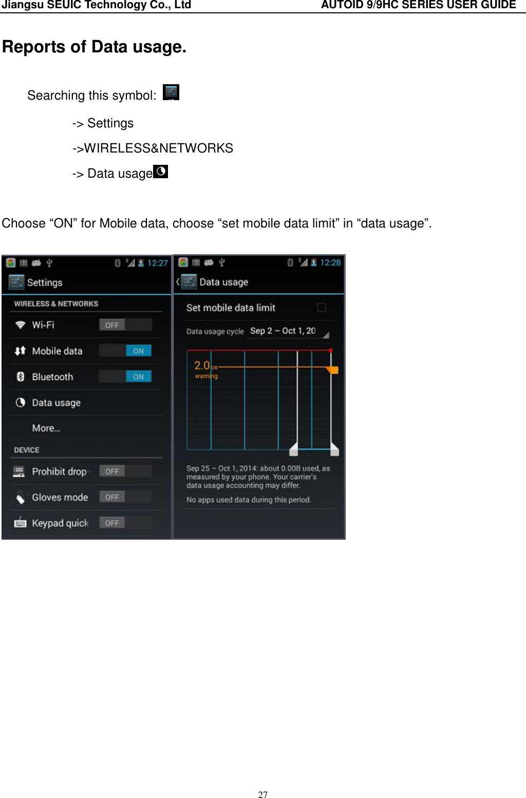 Jiangsu SEUIC Technology Co., Ltd                                              AUTOID 9/9HC SERIES USER GUIDE 27 Reports of Data usage.   Searching this symbol:   -&gt; Settings        -&gt;WIRELESS&amp;NETWORKS -&gt; Data usage   Choose “ON” for Mobile data, choose “set mobile data limit” in “data usage”.     