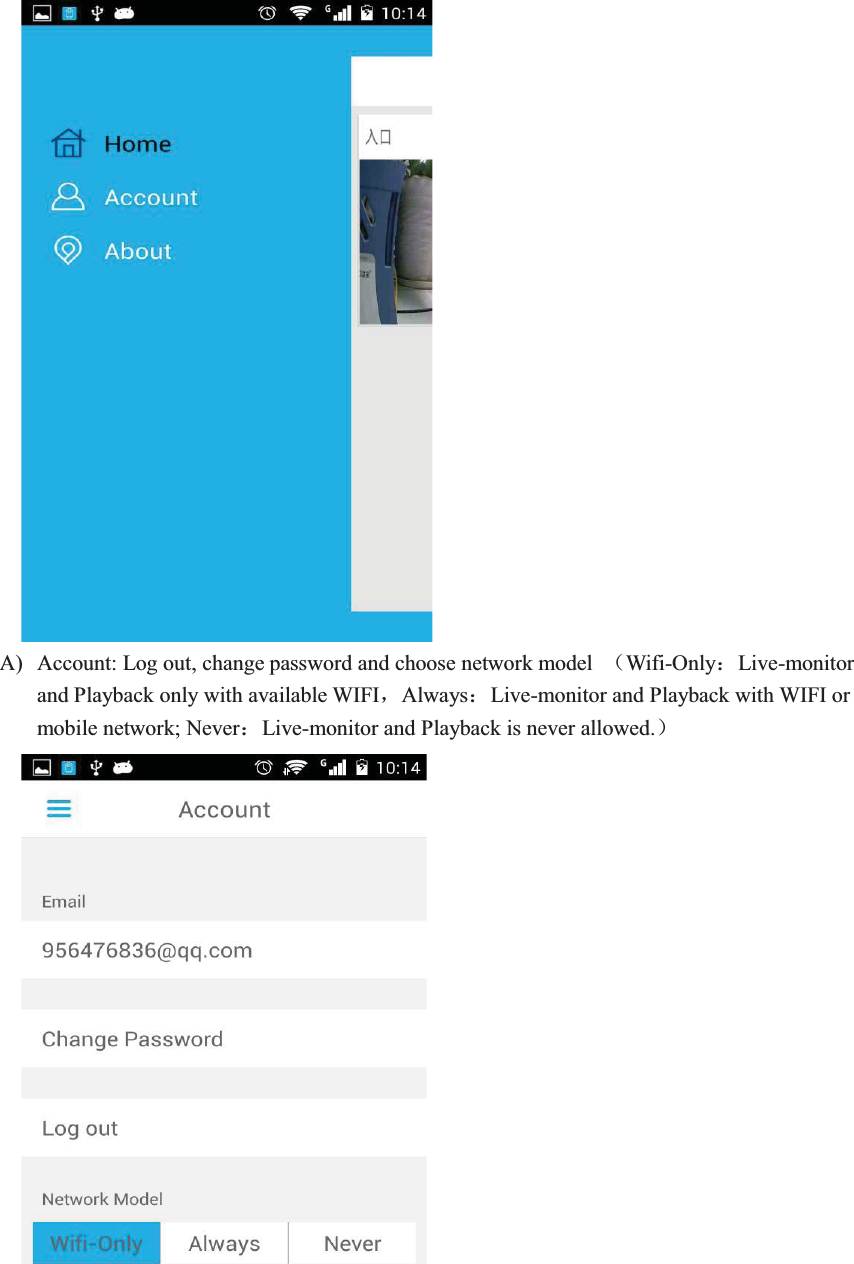      A) Account: Log out, change password and choose network model  ˄Wifi-Only˖Live-monitor and Playback only with available WIFIˈAlways˖Live-monitor and Playback with WIFI or mobile network; Never˖Live-monitor and Playback is never allowed.˅     