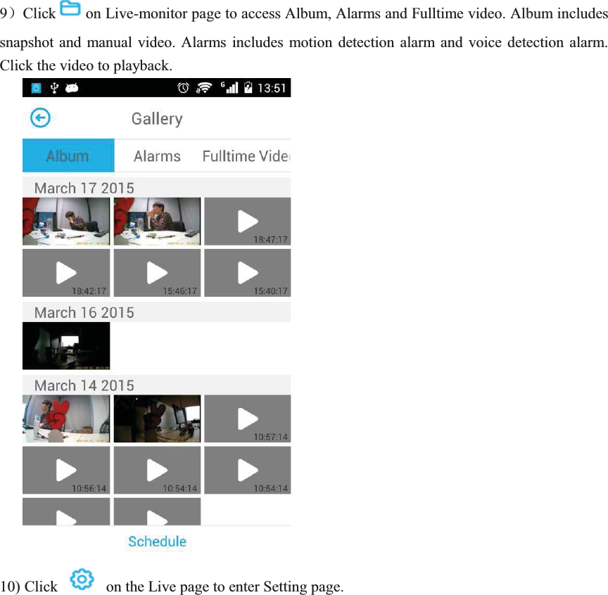       9˅Click on Live-monitor page to access Album, Alarms and Fulltime video. Album includes snapshot and manual video. Alarms includes motion detection alarm and voice detection alarm. Click the video to playback.          10) Click    on the Live page to enter Setting page. 