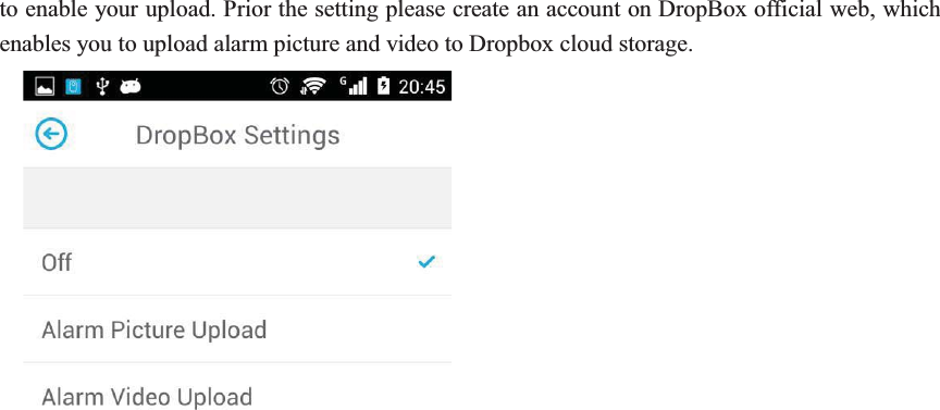 to enable your upload. Prior the setting please create an account on DropBox official web, which enables you to upload alarm picture and video to Dropbox cloud storage.       