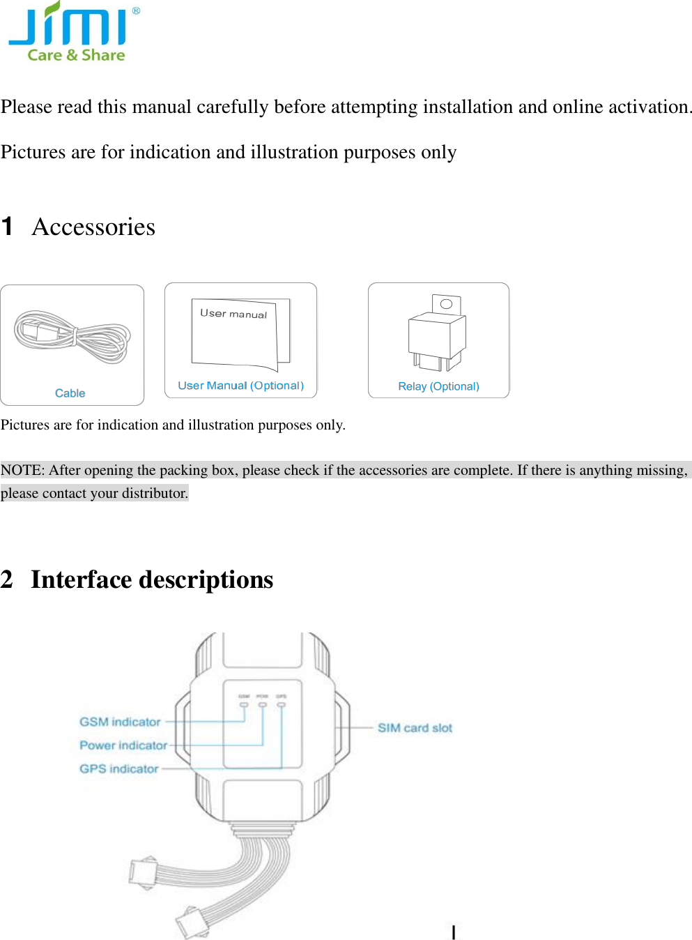   Please read this manual carefully before attempting installation and online activation. Pictures are for indication and illustration purposes only 1  Accessories   Pictures are for indication and illustration purposes only.  NOTE: After opening the packing box, please check if the accessories are complete. If there is anything missing, please contact your distributor.  2 Interface descriptions  