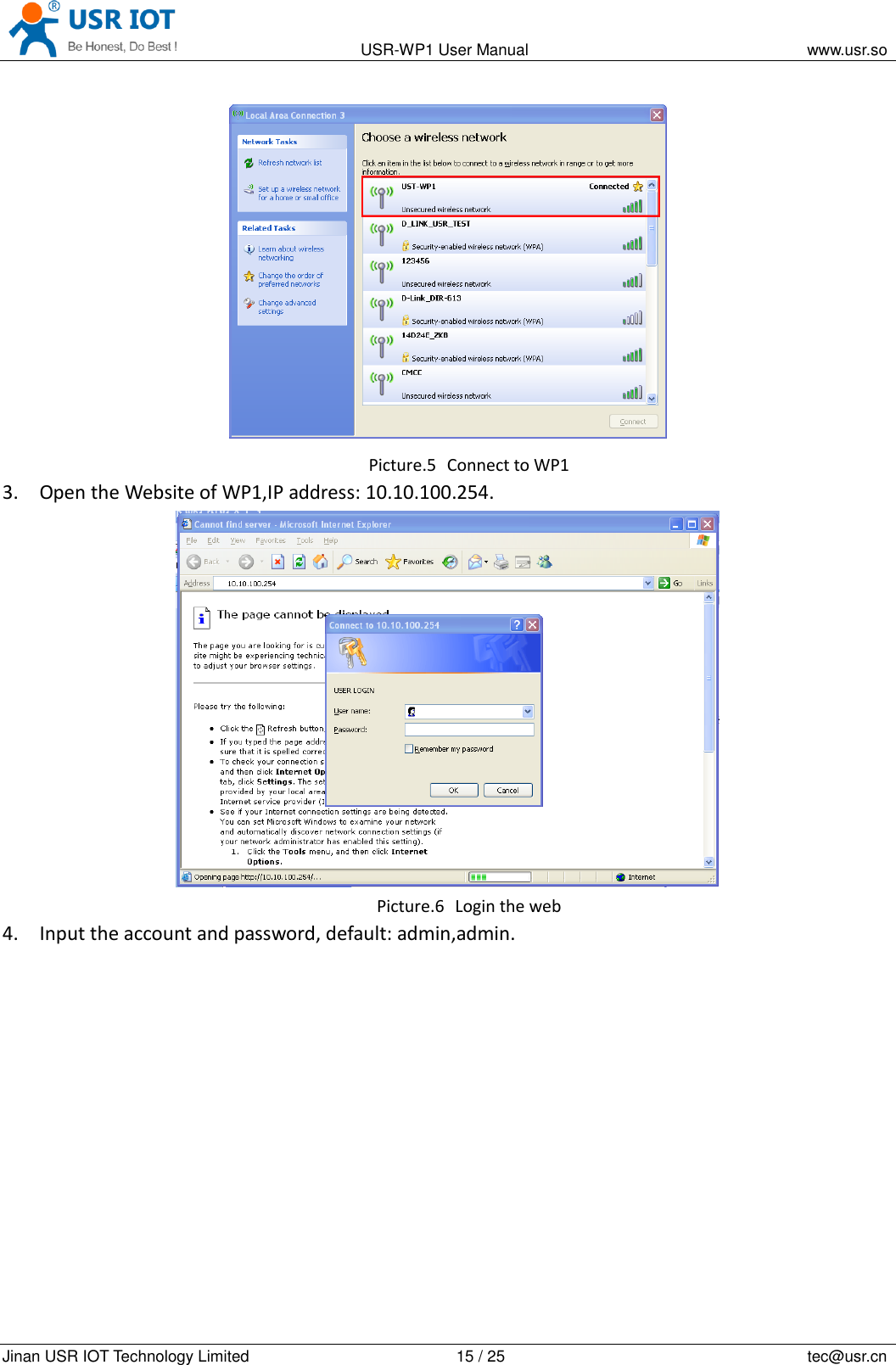                                                                                          USR-WP1 User Manual                                                                    www.usr.so   Jinan USR IOT Technology Limited                                                 15 / 25                                                                          tec@usr.cn  Picture.5   Connect to WP1 3. Open the Website of WP1,IP address: 10.10.100.254.  Picture.6   Login the web 4. Input the account and password, default: admin,admin. 