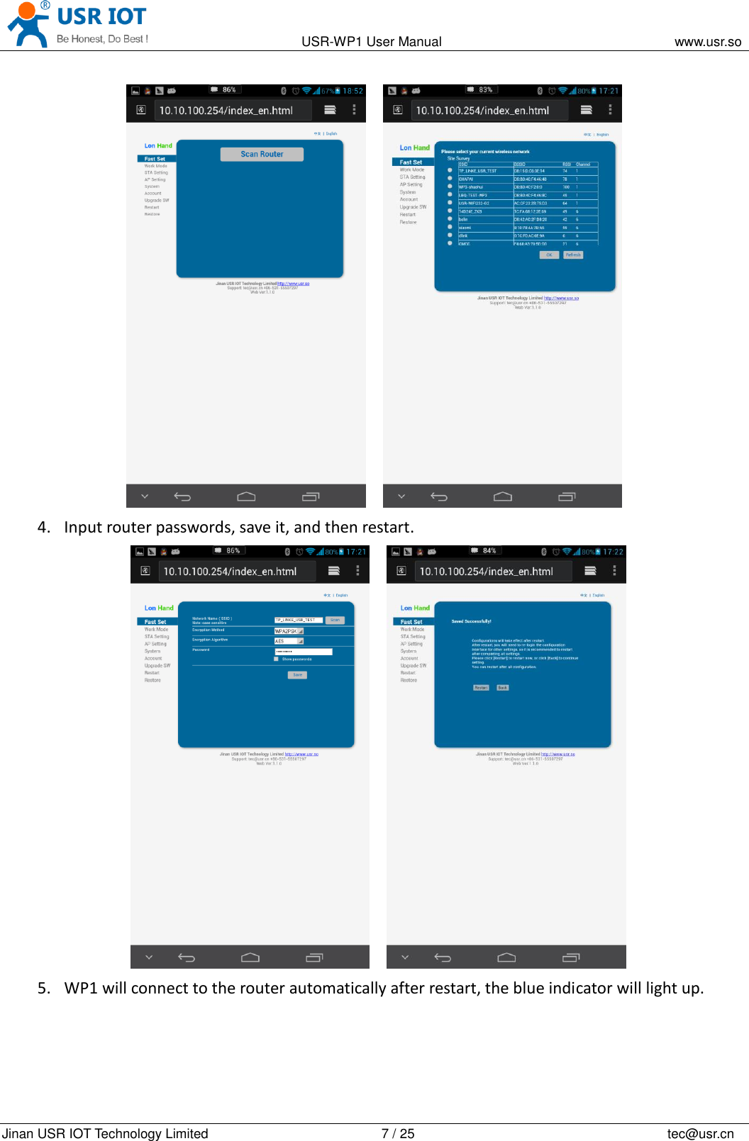                                                                                           USR-WP1 User Manual                                                                    www.usr.so   Jinan USR IOT Technology Limited                                                 7 / 25                                                                          tec@usr.cn     4. Input router passwords, save it, and then restart.     5. WP1 will connect to the router automatically after restart, the blue indicator will light up. 